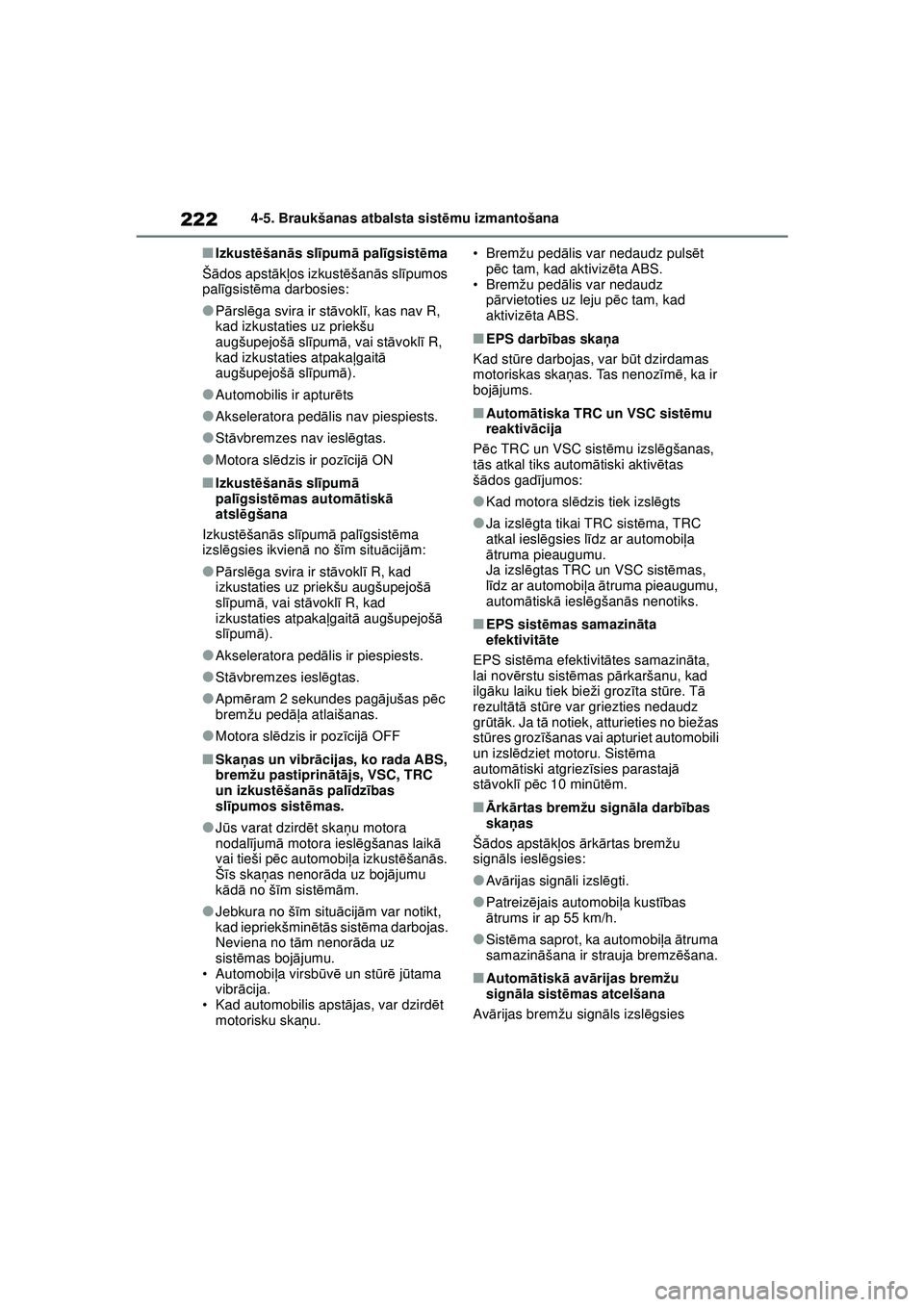 TOYOTA GR YARIS 2020  Lietošanas Instrukcija (in Latvian) 222
YARIS(GR) Owners Manual_Europe_M52L09_LV
4-5. Braukšanas atbalsta sistēmu izmantošana
■Izkust ēšanā s slīpum ā pal īgsist ēma
Š ādos apst ākļos izkust ēšan ās sl īpumos 
pal 