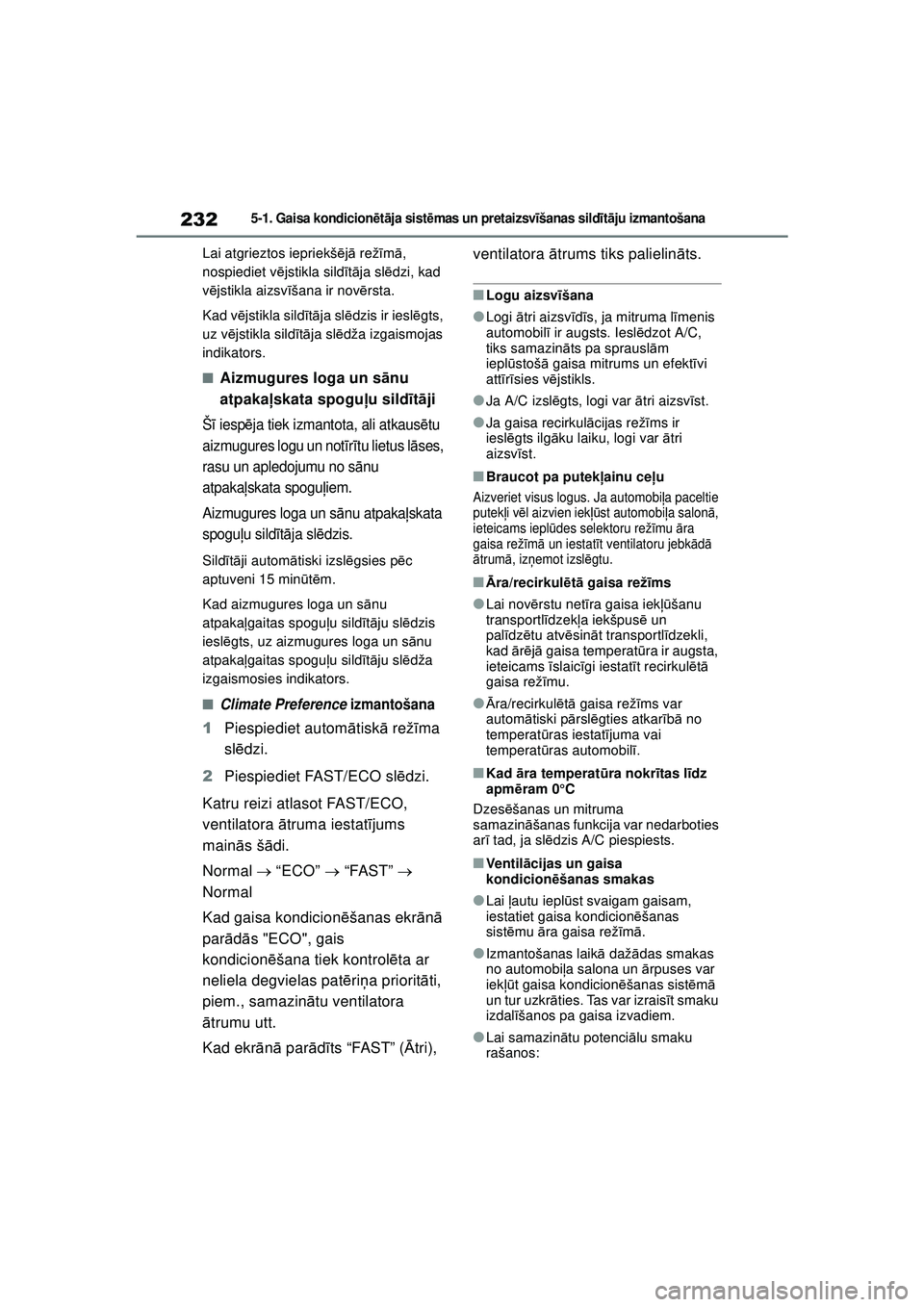 TOYOTA GR YARIS 2020  Lietošanas Instrukcija (in Latvian) 232
YARIS(GR) Owners Manual_Europe_M52L09_LV
5-1. Gaisa kondicionētā ja sist ēmas un pr et ai zsv īšanas sild īt ā ju izmantošana
Lai atgrieztos iepriekš ējā  rež īm ā, 
nospiediet v ē