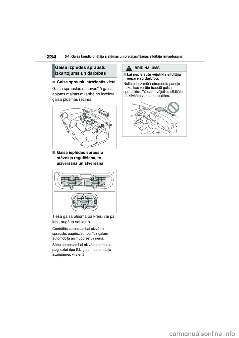 TOYOTA GR YARIS 2020  Lietošanas Instrukcija (in Latvian) 234
YARIS(GR) Owners Manual_Europe_M52L09_LV
5-1. Gaisa kondicionētā ja sist ēmas un pr et ai zsv īšanas sild īt ā ju izmantošana
■Gaisa sprauslu atrašan ās vieta
Gaisa sprauslas un ievad