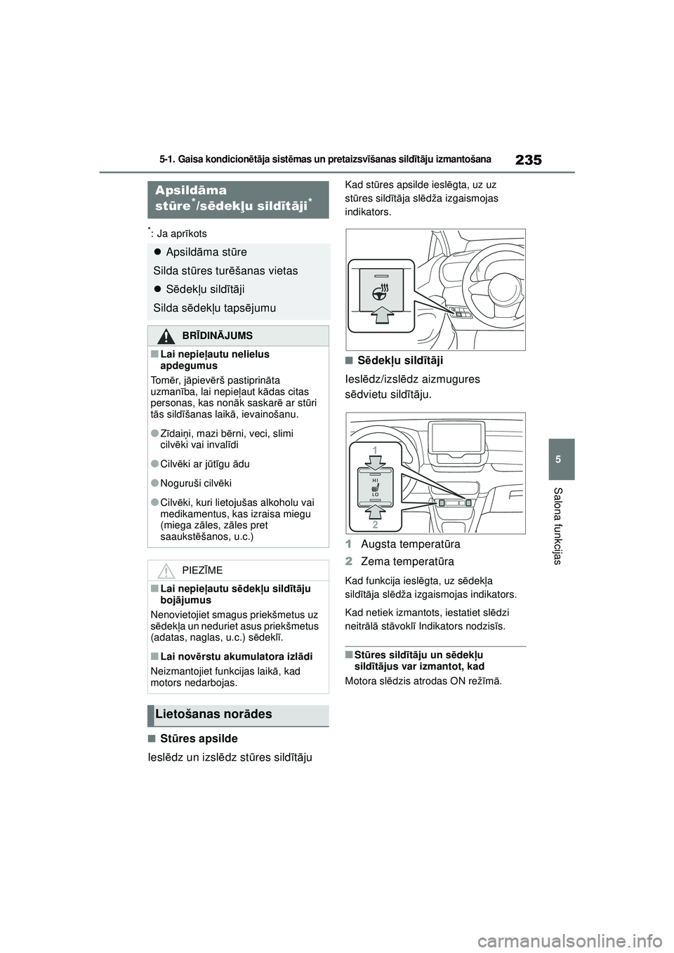 TOYOTA GR YARIS 2020  Lietošanas Instrukcija (in Latvian) 235
5
YARIS(GR) Owners Manual_Europe_M52L09_LV
5-1. Gaisa kondicionētā ja sist ēmas un pretaizsv īšanas sild īt ā ju izmantošana
Salona funkcijas
*: Ja apr īkots
■St ūres apsilde
Iesl ēd