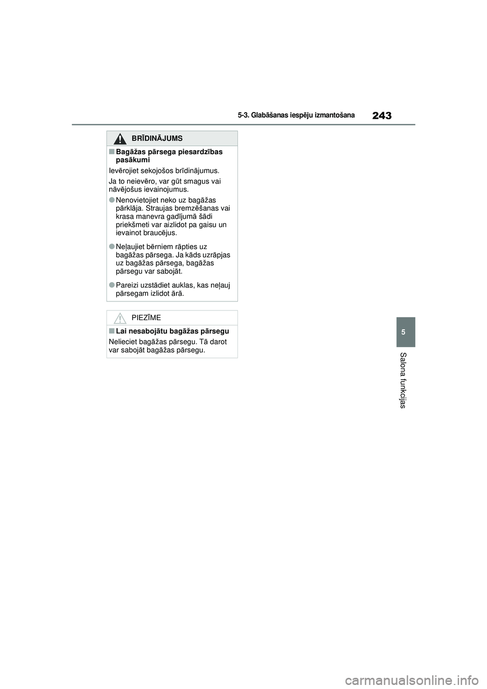 TOYOTA GR YARIS 2020  Lietošanas Instrukcija (in Latvian) 243
5
YARIS(GR) Owners Manual_Europe_M52L09_LV
5-3. Glabāšanas iesp ēju izmantošana
Salona funkcijas
BRĪ DINĀ JUMS
■Bagāžas p ārsega piesardz ības 
pasā kumi
Iev ērojiet sekojošos br 