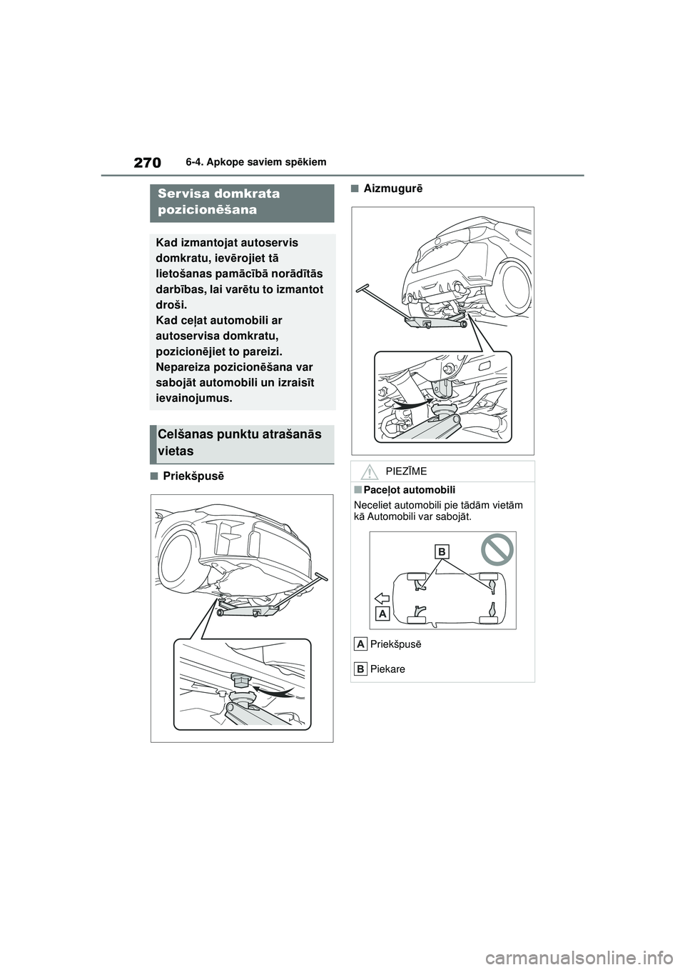 TOYOTA GR YARIS 2020  Lietošanas Instrukcija (in Latvian) 270
YARIS(GR) Owners Manual_Europe_M52L09_LV
6-4. Apkope saviem spēkiem
■Priekšpusē
■Aizmugur ēSer visa domkrata 
pozicionēšana
Kad izmantojat autoservis 
domkratu, iev ērojiet t ā 
lieto