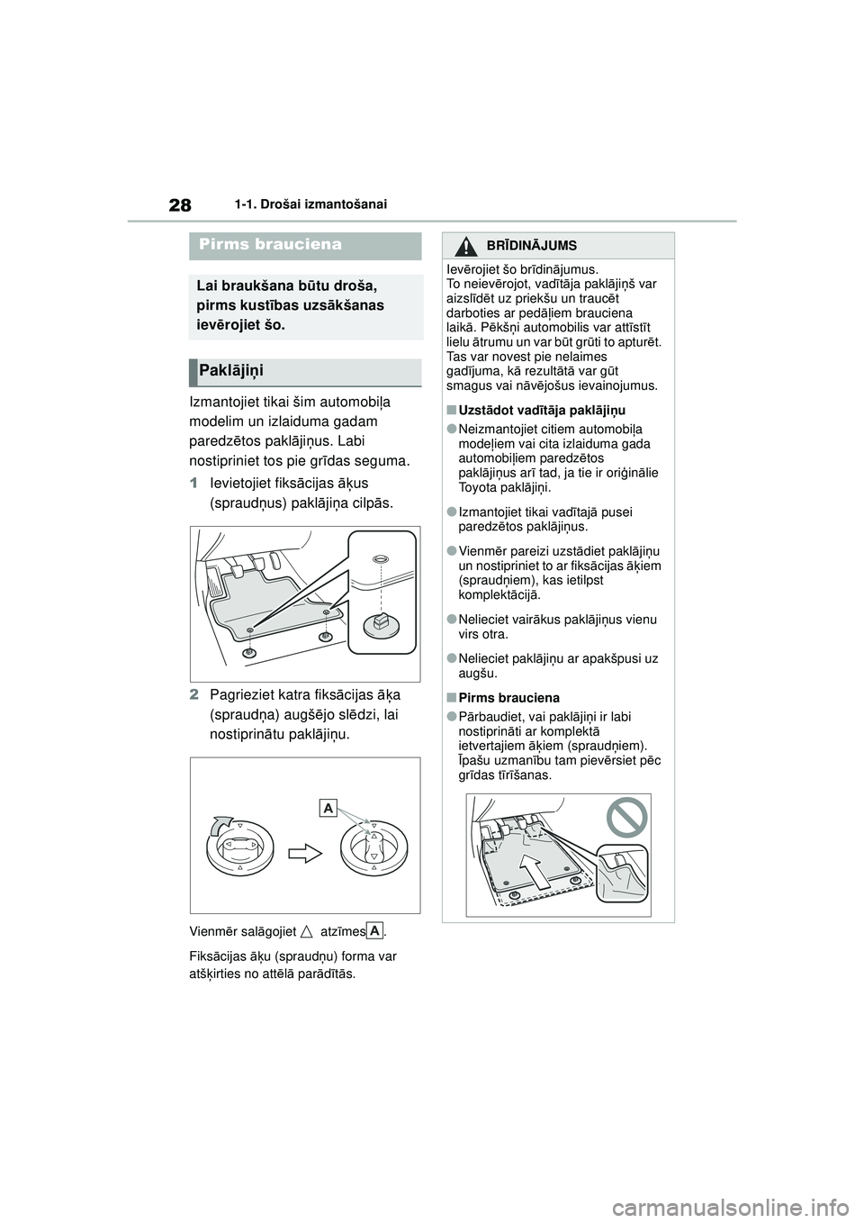 TOYOTA GR YARIS 2020 Lietošanas Instrukcija (in Latvian) 28
YARIS(GR) Owners Manual_Europe_M52L09_LV
1-1. Drošai izmantošanai
1-1.Drošai izmantošanai
Izmantojiet tikai šim automobiļa
modelim un izlaiduma gadam
paredz ētos pakl ājiņ us. Labi
nos TOYOTA GR YARIS 2020 Lietošanas Instrukcija (in Latvian) 28
YARIS(GR) Owners Manual_Europe_M52L09_LV
1-1. Drošai izmantošanai
1-1.Drošai izmantošanai
Izmantojiet tikai šim automobiļa
modelim un izlaiduma gadam
paredz ētos pakl ājiņ us. Labi
nos