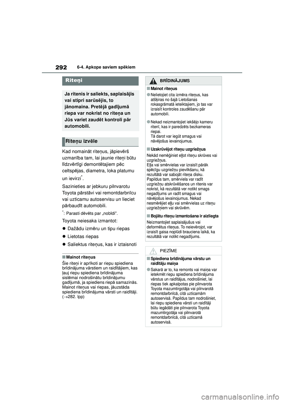 TOYOTA GR YARIS 2020  Lietošanas Instrukcija (in Latvian) 292
YARIS(GR) Owners Manual_Europe_M52L09_LV
6-4. Apkope saviem spēkiem
Kad nomain āt rite ņus, j āpiev ērš 
uzmanī ba tam, lai jaunie rite ņi b ūtu 
l ī dzv ērt īgi demont ētajiem p ēc