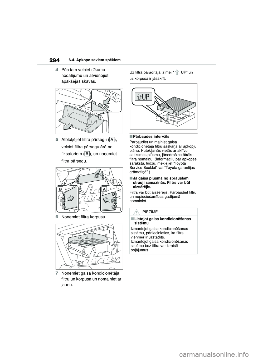 TOYOTA GR YARIS 2020  Lietošanas Instrukcija (in Latvian) 294
YARIS(GR) Owners Manual_Europe_M52L09_LV
6-4. Apkope saviem spēkiem
4 Pēc tam velciet s īkumu 
nodal ījumu un atvienojiet 
apakš ējā s skavas.
5 Atblo ķējiet filtra p ārsegu ( ), 
velci