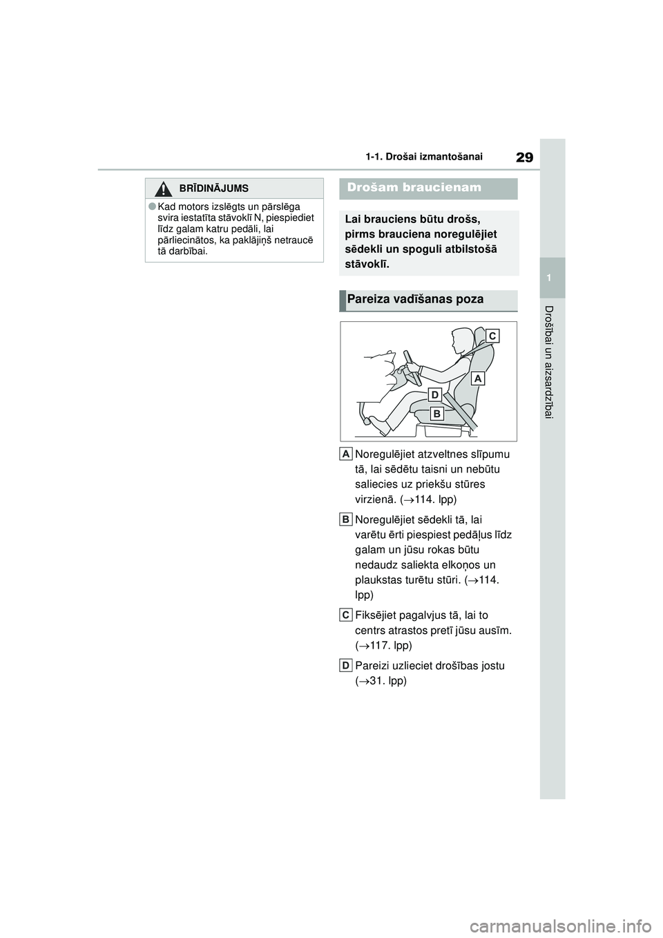 TOYOTA GR YARIS 2020 Lietošanas Instrukcija (in Latvian) 29
1
YARIS(GR) Owners Manual_Europe_M52L09_LV
1-1. Drošai izmantošanai
Drošībai un aizsardz ībai
Noregul ējiet atzveltnes sl īpumu
t ā , lai s ēd ētu taisni un neb ūtu
saliecies uz priek TOYOTA GR YARIS 2020 Lietošanas Instrukcija (in Latvian) 29
1
YARIS(GR) Owners Manual_Europe_M52L09_LV
1-1. Drošai izmantošanai
Drošībai un aizsardz ībai
Noregul ējiet atzveltnes sl īpumu
t ā , lai s ēd ētu taisni un neb ūtu
saliecies uz priek