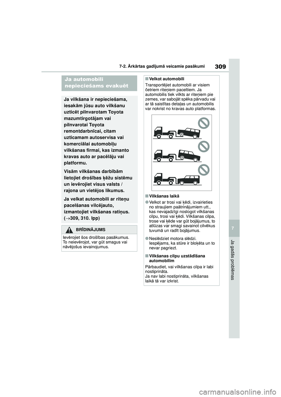 TOYOTA GR YARIS 2020  Lietošanas Instrukcija (in Latvian) 309
7
YARIS(GR) Owners Manual_Europe_M52L09_LV
7-2. Ārk ārtas gad ījum ā veicamie pas ākumi
Ja gad ās probl ēmas
7-2. Ārk ārt as  ga d ījum ā v e ica m ie  p as āku m i
Ja automobili 
nep