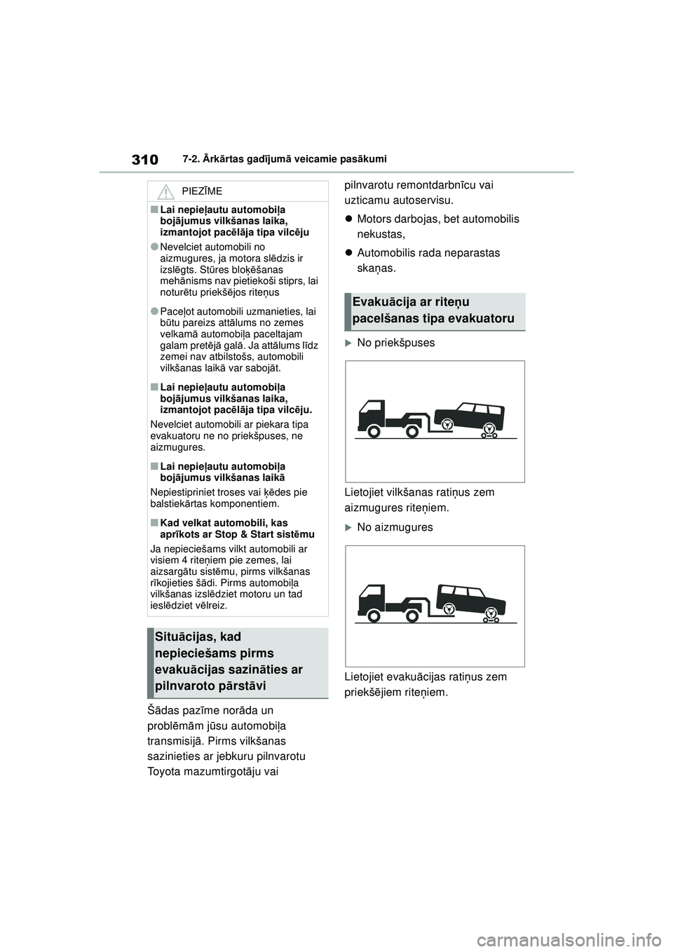 TOYOTA GR YARIS 2020  Lietošanas Instrukcija (in Latvian) 310
YARIS(GR) Owners Manual_Europe_M52L09_LV
7-2. Ārk ārtas gad ījum ā veicamie pas ākumi
Š ādas paz īme nor āda un 
probl ēm ām jū su automobi ļa 
transmisij ā. Pirms vilkšanas 
sazin