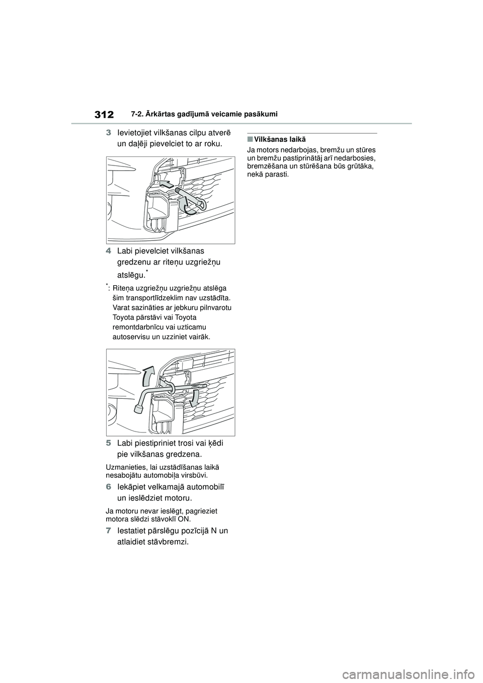 TOYOTA GR YARIS 2020  Lietošanas Instrukcija (in Latvian) 312
YARIS(GR) Owners Manual_Europe_M52L09_LV
7-2. Ārk ārtas gad ījum ā veicamie pas ākumi
3 Ievietojiet vilkšanas cilpu atver ē 
un daļē ji pievelciet to ar roku.
4 Labi pievelciet vilkšana