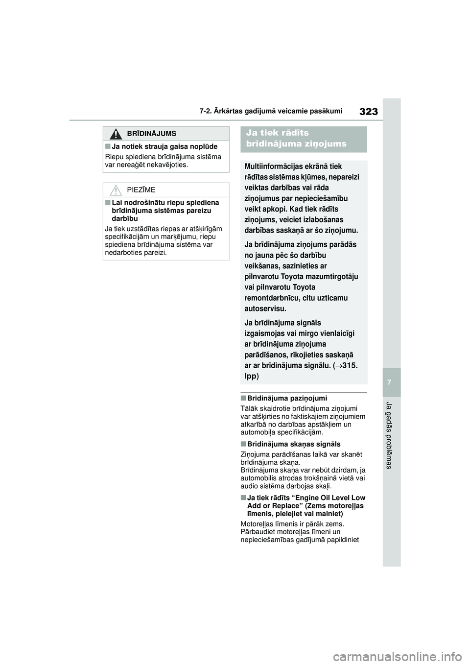 TOYOTA GR YARIS 2020  Lietošanas Instrukcija (in Latvian) 323
7
YARIS(GR) Owners Manual_Europe_M52L09_LV
7-2. Ārk ārtas gad ījum ā veicamie pas ākumi
Ja gad ās probl ēmas■Br īdinā juma paziņ ojumi
T ālā k skaidrotie br īdin ājuma zi ņojumi 
