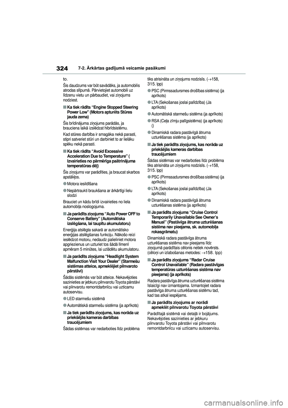 TOYOTA GR YARIS 2020  Lietošanas Instrukcija (in Latvian) 324
YARIS(GR) Owners Manual_Europe_M52L09_LV
7-2. Ārk ārtas gad ījum ā veicamie pas ākumi
to.
Šis daudzums var b ūt sav ādāks, ja automobilis 
atrodas sl īpum ā. P ārvietojiet automobili 