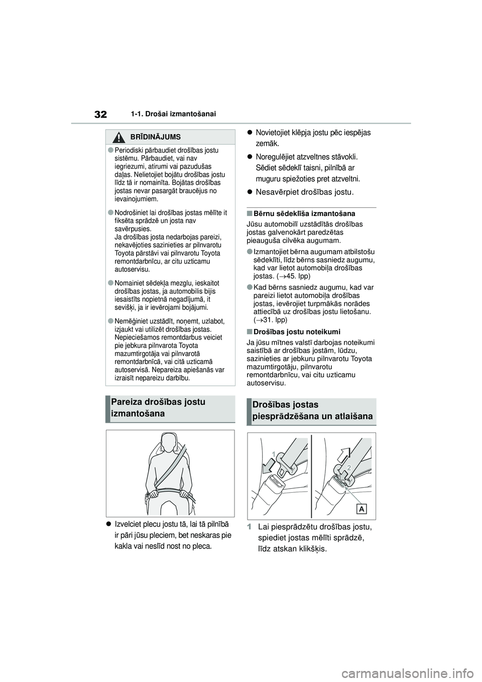 TOYOTA GR YARIS 2020 Lietošanas Instrukcija (in Latvian) 32
YARIS(GR) Owners Manual_Europe_M52L09_LV
1-1. Drošai izmantošanai
Izvelciet plecu jostu tā, lai t ā piln īb ā
ir p āri j ūsu pleciem, bet neskaras pie
kakla vai nesl īd nost no plec TOYOTA GR YARIS 2020 Lietošanas Instrukcija (in Latvian) 32
YARIS(GR) Owners Manual_Europe_M52L09_LV
1-1. Drošai izmantošanai
Izvelciet plecu jostu tā, lai t ā piln īb ā
ir p āri j ūsu pleciem, bet neskaras pie
kakla vai nesl īd nost no plec