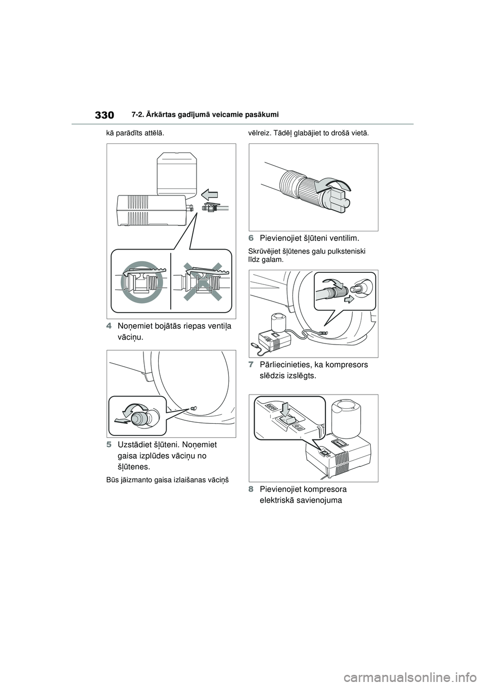 TOYOTA GR YARIS 2020  Lietošanas Instrukcija (in Latvian) 330
YARIS(GR) Owners Manual_Europe_M52L09_LV
7-2. Ārk ārtas gad ījum ā veicamie pas ākumi
k ā  par ādīts att ēlā .
4 Noņemiet boj ātā s riepas venti ļa 
v ā ci ņu.
5 Uzst ādiet š ļ