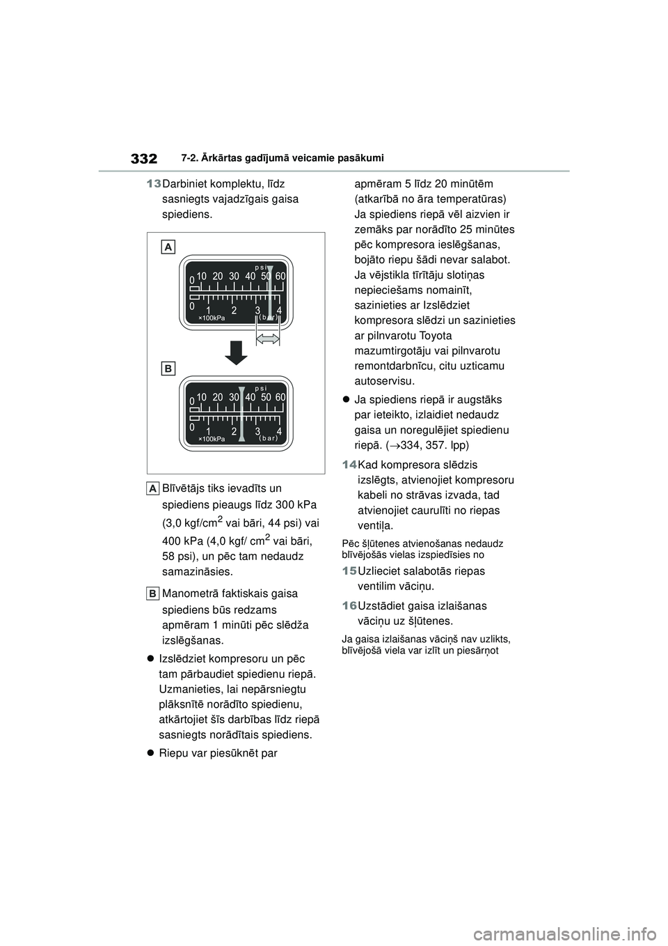 TOYOTA GR YARIS 2020  Lietošanas Instrukcija (in Latvian) 332
YARIS(GR) Owners Manual_Europe_M52L09_LV
7-2. Ārk ārtas gad ījum ā veicamie pas ākumi
13 Darbiniet komplektu, l īdz 
sasniegts vajadz īgais gaisa 
spiediens.
Bl īv ē tā js tiks ievad ī