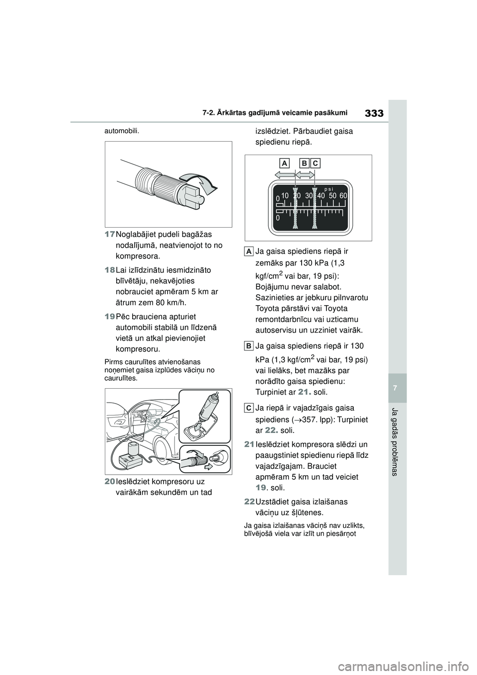 TOYOTA GR YARIS 2020  Lietošanas Instrukcija (in Latvian) 333
7
YARIS(GR) Owners Manual_Europe_M52L09_LV
7-2. Ārk ārtas gad ījum ā veicamie pas ākumi
Ja gad ās probl ēmas
automobili.
17 Noglab ājiet pudeli bag āžas 
nodal ījum ā, neatvienojot to