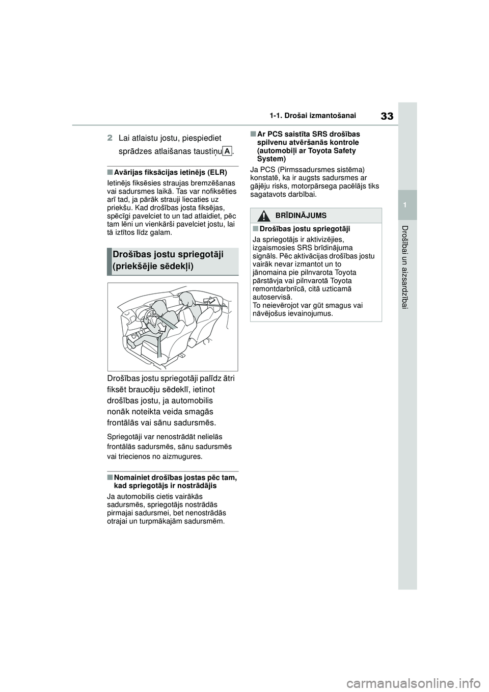 TOYOTA GR YARIS 2020 Lietošanas Instrukcija (in Latvian) 33
1
YARIS(GR) Owners Manual_Europe_M52L09_LV
1-1. Drošai izmantošanai
Drošībai un aizsardz ībai
2 Lai atlaistu jostu, piespiediet
sprādzes atlaišanas tausti ņu.
■Av ārijas fiksā cijas i TOYOTA GR YARIS 2020 Lietošanas Instrukcija (in Latvian) 33
1
YARIS(GR) Owners Manual_Europe_M52L09_LV
1-1. Drošai izmantošanai
Drošībai un aizsardz ībai
2 Lai atlaistu jostu, piespiediet
sprādzes atlaišanas tausti ņu.
■Av ārijas fiksā cijas i