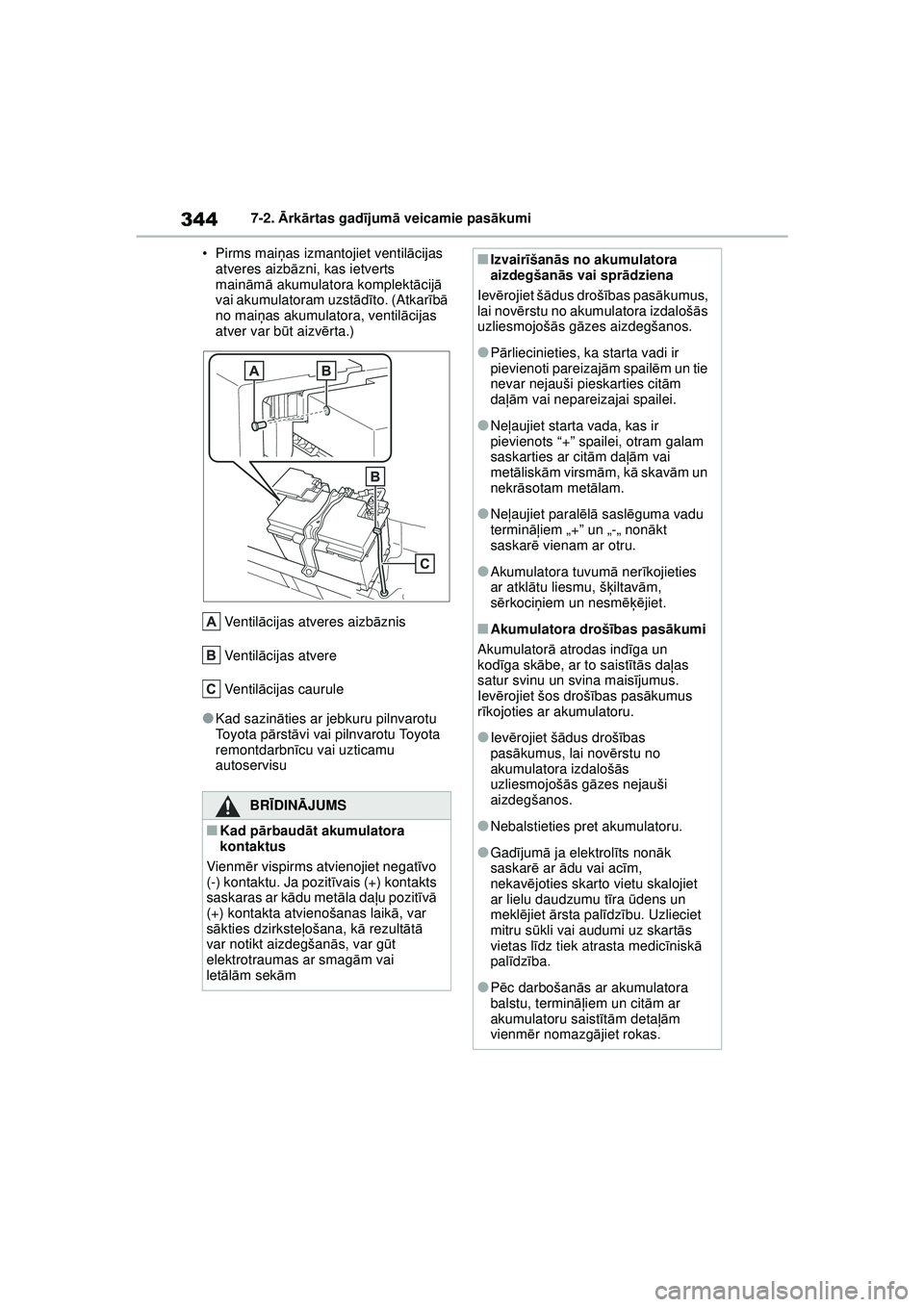 TOYOTA GR YARIS 2020  Lietošanas Instrukcija (in Latvian) 344
YARIS(GR) Owners Manual_Europe_M52L09_LV
7-2. Ārk ārtas gad ījum ā veicamie pas ākumi
•Pirms mai ņas izmantojiet ventil ācijas 
atveres aizb āzni, kas ietverts 
main ām ā akumulatora 