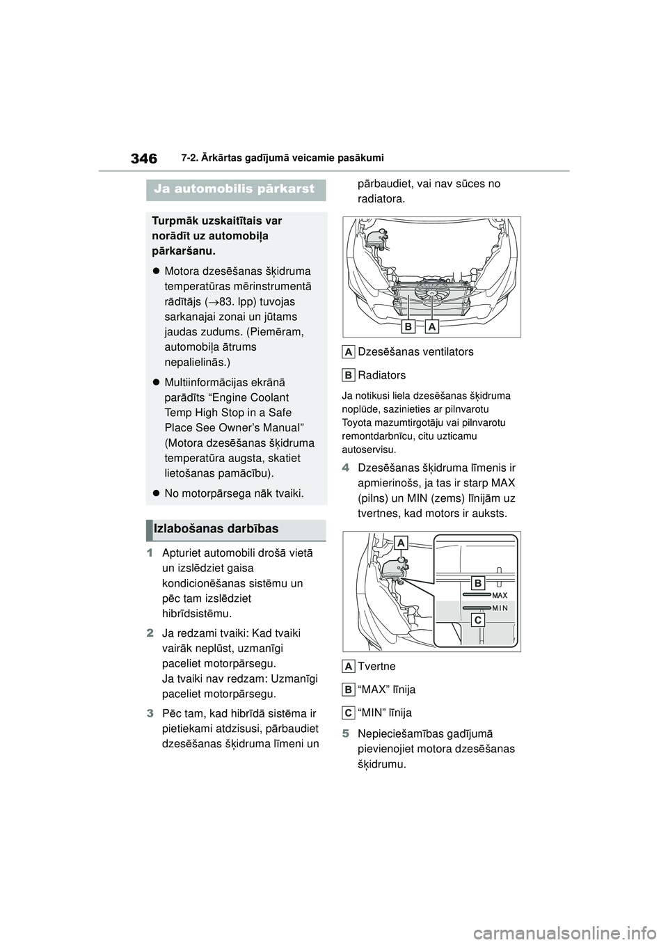 TOYOTA GR YARIS 2020  Lietošanas Instrukcija (in Latvian) 346
YARIS(GR) Owners Manual_Europe_M52L09_LV
7-2. Ārk ārtas gad ījum ā veicamie pas ākumi
1 Apturiet automobili droš ā viet ā 
un izsl ēdziet gaisa 
kondicion ēšanas sist ēmu un 
p ēc ta