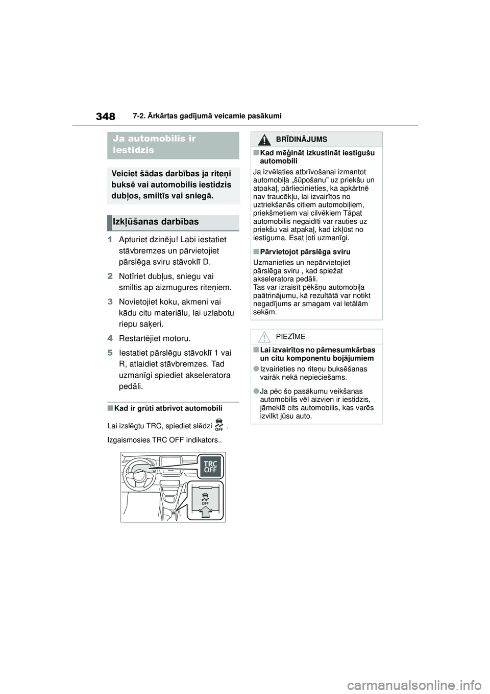 TOYOTA GR YARIS 2020  Lietošanas Instrukcija (in Latvian) 348
YARIS(GR) Owners Manual_Europe_M52L09_LV
7-2. Ārk ārtas gad ījum ā veicamie pas ākumi
1 Apturiet dzinē ju! Labi iestatiet 
st āvbremzes un p ārvietojiet 
p ārsl ēga sviru st āvokl ī D