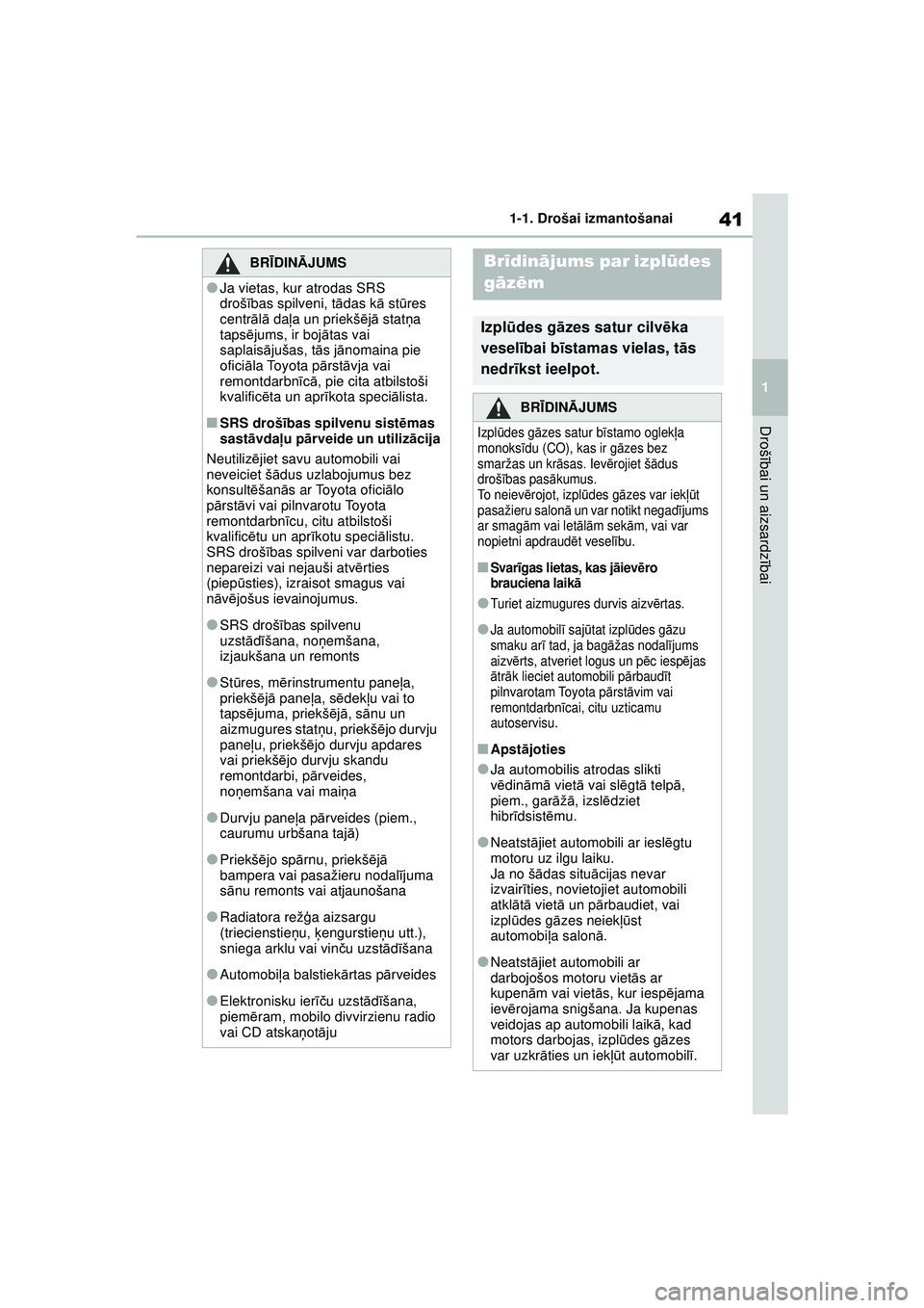 TOYOTA GR YARIS 2020 Lietošanas Instrukcija (in Latvian) 41
1
YARIS(GR) Owners Manual_Europe_M52L09_LV
1-1. Drošai izmantošanai
Drošībai un aizsardz ībai
BRĪ DINĀ JUMS
●Ja vietas, kur atrodas SRS
drošības spilveni, t ādas k ā st ūres
centr TOYOTA GR YARIS 2020 Lietošanas Instrukcija (in Latvian) 41
1
YARIS(GR) Owners Manual_Europe_M52L09_LV
1-1. Drošai izmantošanai
Drošībai un aizsardz ībai
BRĪ DINĀ JUMS
●Ja vietas, kur atrodas SRS
drošības spilveni, t ādas k ā st ūres
centr