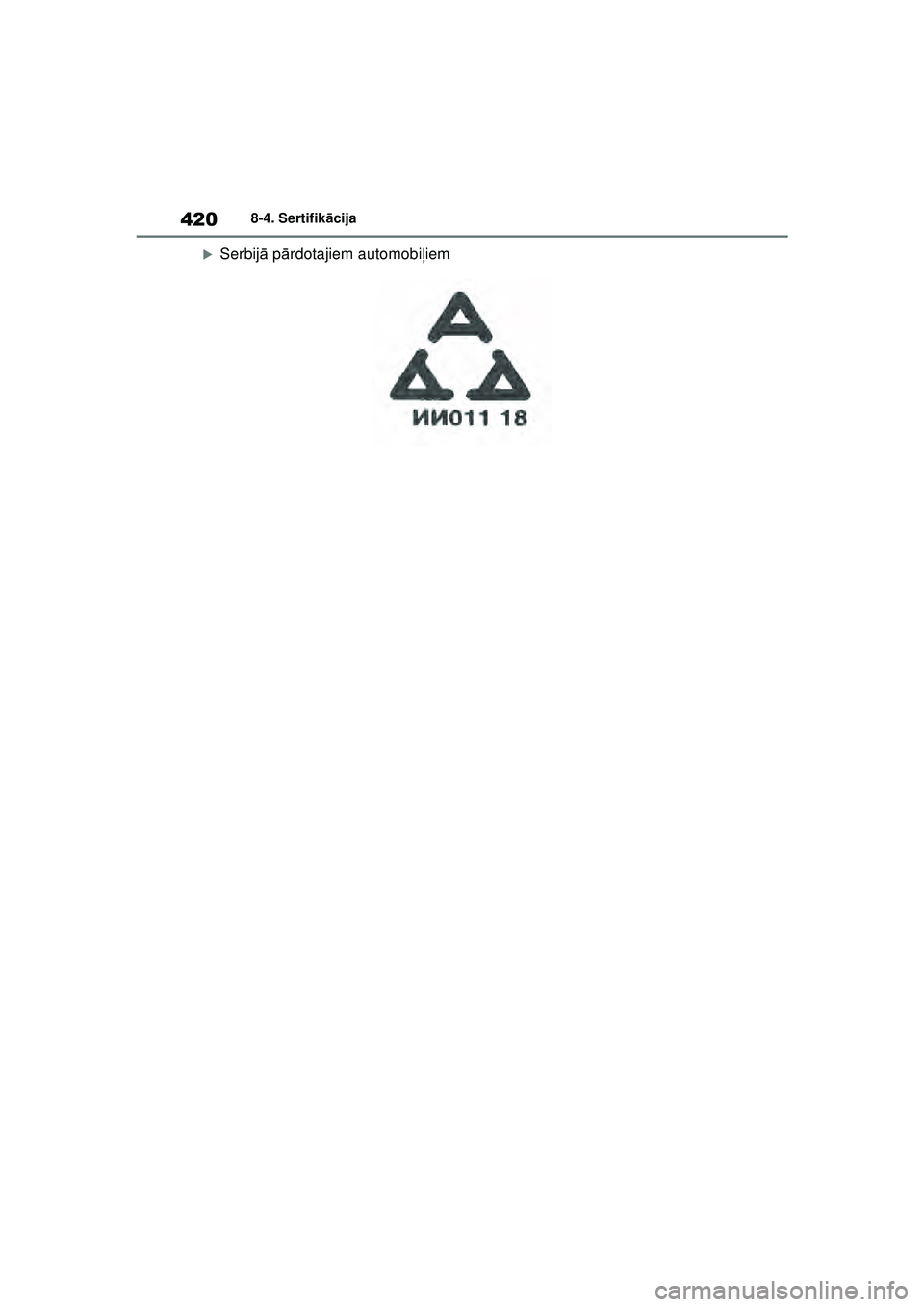 TOYOTA GR YARIS 2020  Lietošanas Instrukcija (in Latvian) 420
YARIS(GR) Owners Manual_Europe_M52L09_LV
8-4. Sertifikācija
�XSerbij ā p ārdotajiem automobi ļiem
YARIS_GR_OM_Europe_OM52L09LV.book  Page 420  Sunday, December 20, 2020  2:04 PM 