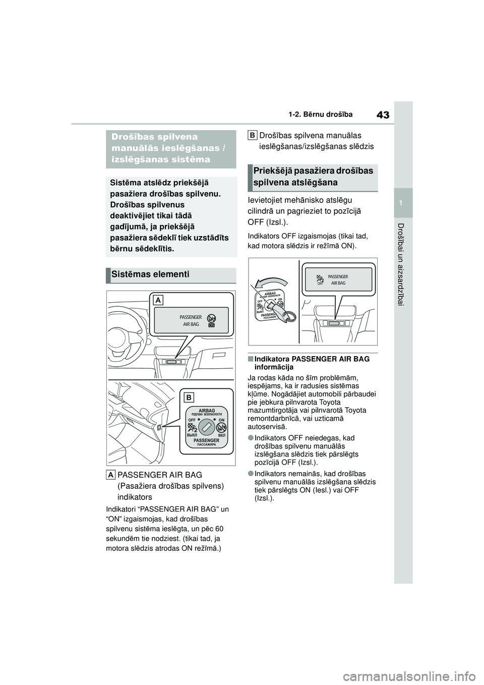 TOYOTA GR YARIS 2020 Lietošanas Instrukcija (in Latvian) 43
1
YARIS(GR) Owners Manual_Europe_M52L09_LV
1-2. Bērnu drošī ba
Drošībai un aizsardz ībai
1-2.B ērnu droš ība
PASSENGER AIR BAG
(Pasažiera droš ības spilvens)
indikators
Indikatori TOYOTA GR YARIS 2020 Lietošanas Instrukcija (in Latvian) 43
1
YARIS(GR) Owners Manual_Europe_M52L09_LV
1-2. Bērnu drošī ba
Drošībai un aizsardz ībai
1-2.B ērnu droš ība
PASSENGER AIR BAG
(Pasažiera droš ības spilvens)
indikators
Indikatori