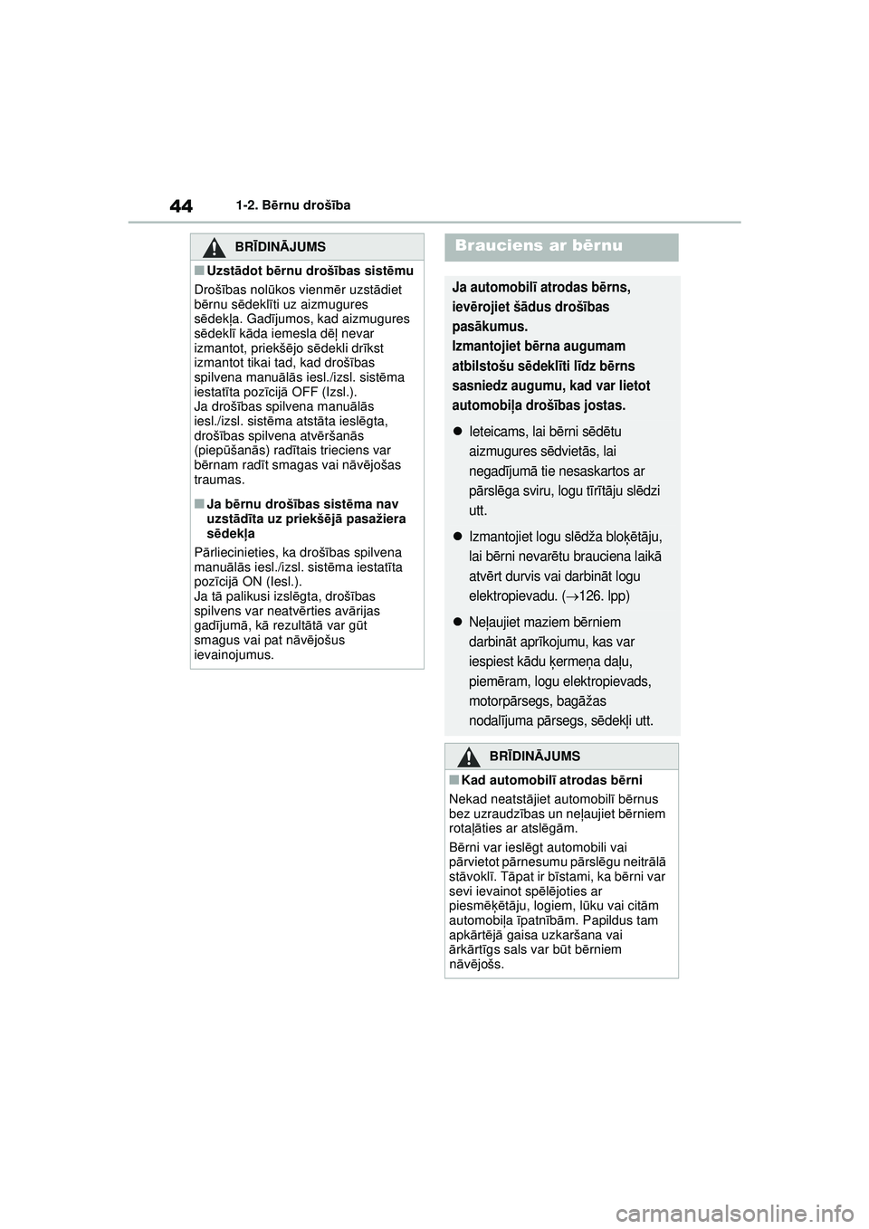 TOYOTA GR YARIS 2020 Lietošanas Instrukcija (in Latvian) 44
YARIS(GR) Owners Manual_Europe_M52L09_LV
1-2. Bērnu drošī ba
BRĪDINĀ JUMS
■Uzstādot bē rnu drošī bas sistēmu
Droš ības nol ūkos vienm ēr uzst ādiet
b ērnu s ēdekl īti uz aizmu TOYOTA GR YARIS 2020 Lietošanas Instrukcija (in Latvian) 44
YARIS(GR) Owners Manual_Europe_M52L09_LV
1-2. Bērnu drošī ba
BRĪDINĀ JUMS
■Uzstādot bē rnu drošī bas sistēmu
Droš ības nol ūkos vienm ēr uzst ādiet
b ērnu s ēdekl īti uz aizmu