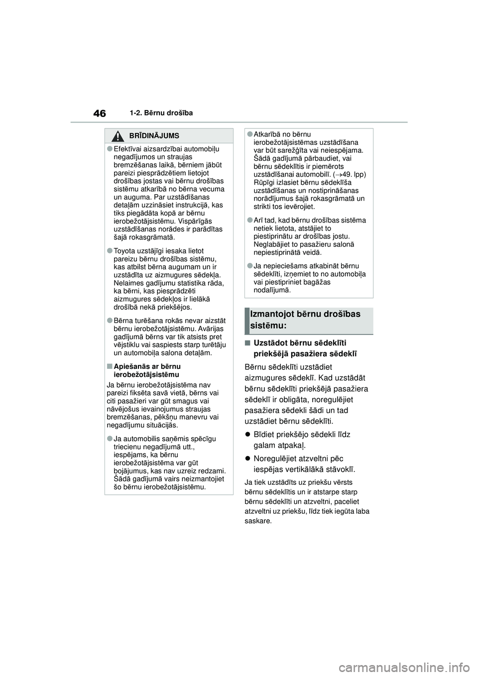 TOYOTA GR YARIS 2020 Lietošanas Instrukcija (in Latvian) 46
YARIS(GR) Owners Manual_Europe_M52L09_LV
1-2. Bērnu drošī ba
■Uzstādot b ērnu s ēdekl īti
priekšē jā pasažiera sē deklī
B ērnu s ēdekl īti uzst ādiet
aizmugures s ēdekl ī. TOYOTA GR YARIS 2020 Lietošanas Instrukcija (in Latvian) 46
YARIS(GR) Owners Manual_Europe_M52L09_LV
1-2. Bērnu drošī ba
■Uzstādot b ērnu s ēdekl īti
priekšē jā pasažiera sē deklī
B ērnu s ēdekl īti uzst ādiet
aizmugures s ēdekl ī.