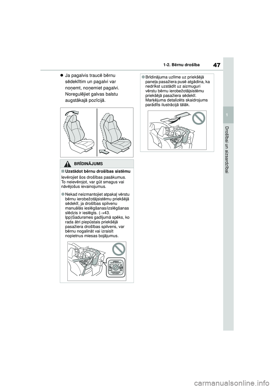 TOYOTA GR YARIS 2020 Lietošanas Instrukcija (in Latvian) 47
1
YARIS(GR) Owners Manual_Europe_M52L09_LV
1-2. Bērnu drošī ba
Drošībai un aizsardz ībai
Ja pagalvis trauc ē b ērnu
s ē dekl ītim un pagalvi var
noņ emt, no ņemiet pagalvi.
Nore TOYOTA GR YARIS 2020 Lietošanas Instrukcija (in Latvian) 47
1
YARIS(GR) Owners Manual_Europe_M52L09_LV
1-2. Bērnu drošī ba
Drošībai un aizsardz ībai
Ja pagalvis trauc ē b ērnu
s ē dekl ītim un pagalvi var
noņ emt, no ņemiet pagalvi.
Nore