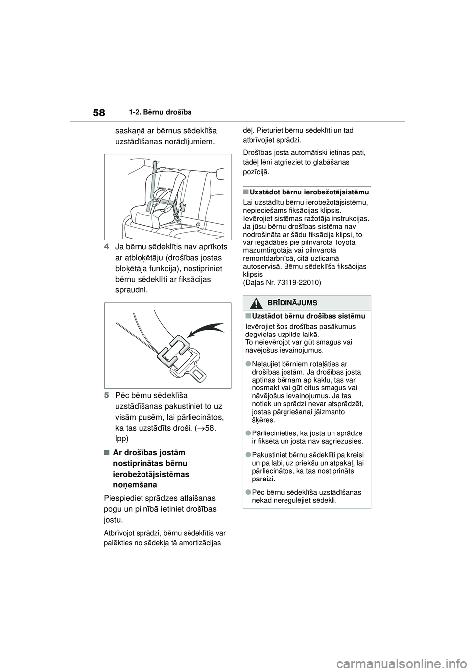 TOYOTA GR YARIS 2020  Lietošanas Instrukcija (in Latvian) 58
YARIS(GR) Owners Manual_Europe_M52L09_LV
1-2. Bērnu drošī ba
saskaņā ar b ērnus s ēdekl īša 
uzst ādīšanas nor ādījumiem.
4 Ja b ērnu s ēdekl ītis nav apr īkots 
ar atblo ķētā