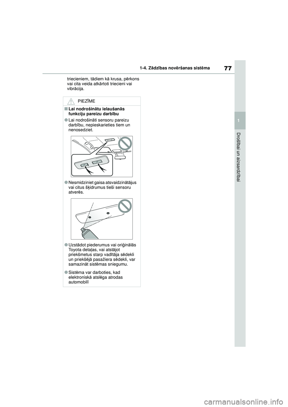 TOYOTA GR YARIS 2020  Lietošanas Instrukcija (in Latvian) 77
1
YARIS(GR) Owners Manual_Europe_M52L09_LV
1-4. Zādzības nov ēršanas sist ēma
Droš ībai un aizsardz ībai
triecieniem, t ādiem k ā krusa, p ērkons 
vai cita veida atk ārtoti triecieni v