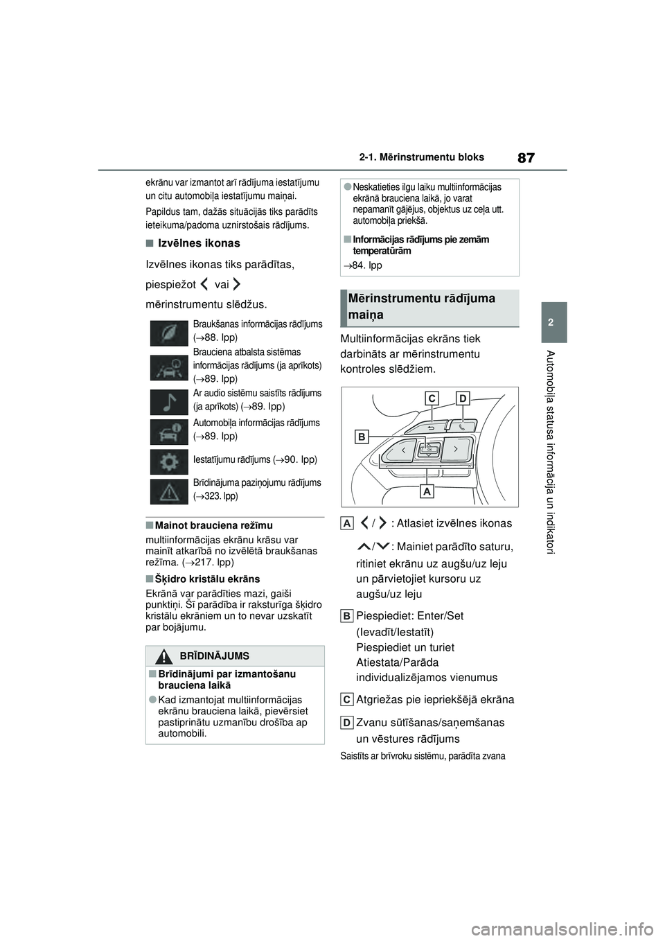 TOYOTA GR YARIS 2020 Lietošanas Instrukcija (in Latvian) 87
2
YARIS(GR) Owners Manual_Europe_M52L09_LV
2-1. Mērinstrumentu bloks
Automobi ļa statusa inform ācija un indikatori
ekr ānu var izmantot ar ī r ād ījuma iestat ījumu
un citu automobi ļa TOYOTA GR YARIS 2020 Lietošanas Instrukcija (in Latvian) 87
2
YARIS(GR) Owners Manual_Europe_M52L09_LV
2-1. Mērinstrumentu bloks
Automobi ļa statusa inform ācija un indikatori
ekr ānu var izmantot ar ī r ād ījuma iestat ījumu
un citu automobi ļa