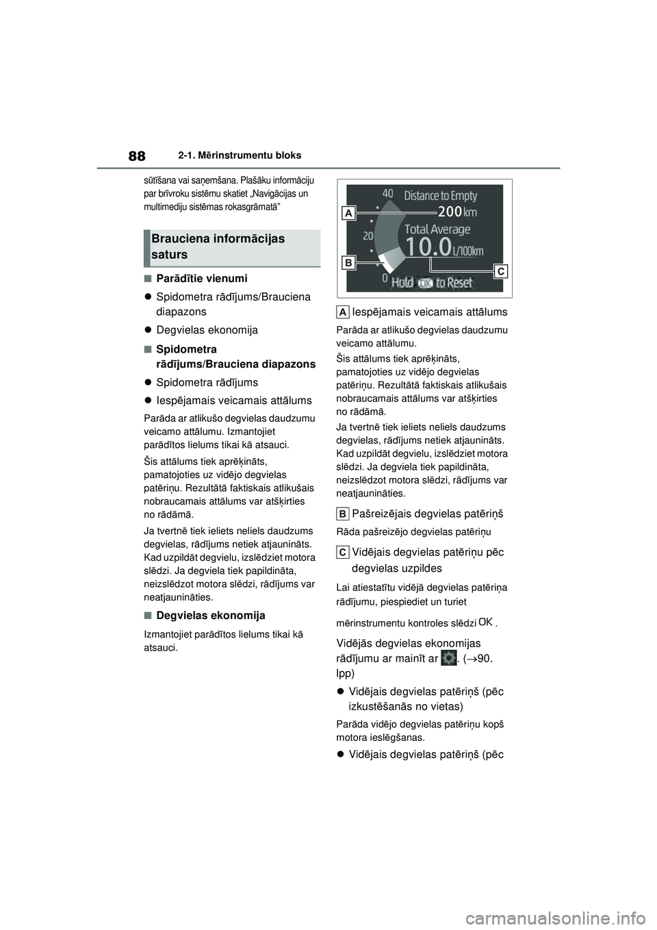 TOYOTA GR YARIS 2020 Lietošanas Instrukcija (in Latvian) 88
YARIS(GR) Owners Manual_Europe_M52L09_LV
2-1. Mērinstrumentu bloks
sū tīšana vai sa ņemšana. Plaš āku inform āciju
par br īvroku sist ēmu skatiet „Navig ācijas un
multimediju sist TOYOTA GR YARIS 2020 Lietošanas Instrukcija (in Latvian) 88
YARIS(GR) Owners Manual_Europe_M52L09_LV
2-1. Mērinstrumentu bloks
sū tīšana vai sa ņemšana. Plaš āku inform āciju
par br īvroku sist ēmu skatiet „Navig ācijas un
multimediju sist