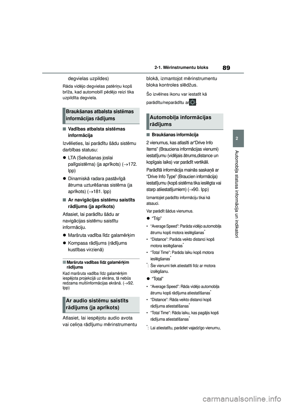 TOYOTA GR YARIS 2020  Lietošanas Instrukcija (in Latvian) 89
2
YARIS(GR) Owners Manual_Europe_M52L09_LV
2-1. Mērinstrumentu bloks
Automobi ļa statusa inform ācija un indikatori
degvielas uzpildes)
R āda vidē jo degvielas pat ēriņ u kopš 
br īža, k