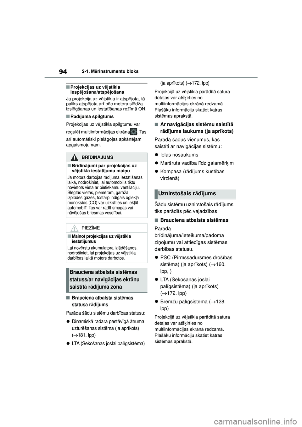 TOYOTA GR YARIS 2020  Lietošanas Instrukcija (in Latvian) 94
YARIS(GR) Owners Manual_Europe_M52L09_LV
2-1. Mērinstrumentu bloks
■Projekcijas uz v ējstikla 
iesp ējošana/atspē jošana
Ja projekcija uz v ējstikla ir atspē jota, tā 
paliks atsp ējot