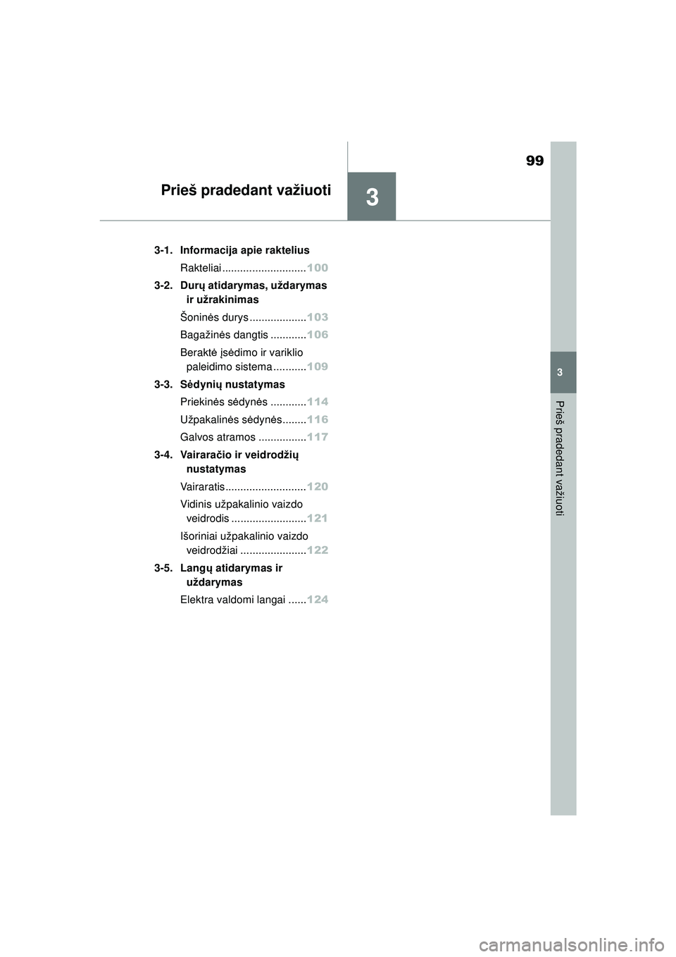 TOYOTA GR YARIS 2020 Eksploatavimo vadovas (in Lithuanian) 3
99
YARIS(GR) Owners Manual_Europe_M52L09_LT
3
Prieš pradedant važiuoti
Prieš pradedant važiuoti
3-1. Informacija apie rakteliusRakteliai ............................ 100
3-2. Dur ų atidarymas, TOYOTA GR YARIS 2020 Eksploatavimo vadovas (in Lithuanian) 3
99
YARIS(GR) Owners Manual_Europe_M52L09_LT
3
Prieš pradedant važiuoti
Prieš pradedant važiuoti
3-1. Informacija apie rakteliusRakteliai ............................ 100
3-2. Dur ų atidarymas,