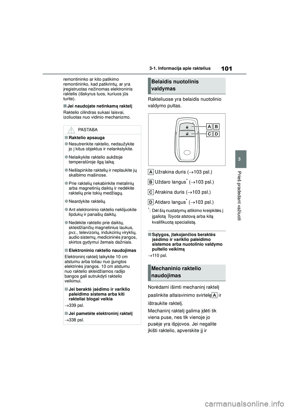 TOYOTA GR YARIS 2020 Eksploatavimo vadovas (in Lithuanian) 101
3
YARIS(GR) Owners Manual_Europe_M52L09_LT
3-1. Informacija apie raktelius
Prieš pradedant važiuoti
remontininko ar kito patikimo
remontininko, kad patikrintų, ar yra
į registruotas nežino TOYOTA GR YARIS 2020 Eksploatavimo vadovas (in Lithuanian) 101
3
YARIS(GR) Owners Manual_Europe_M52L09_LT
3-1. Informacija apie raktelius
Prieš pradedant važiuoti
remontininko ar kito patikimo
remontininko, kad patikrintų, ar yra
į registruotas nežino
