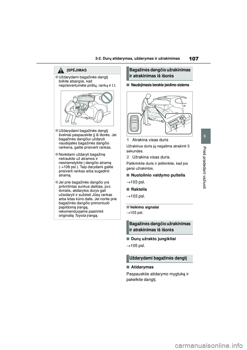 TOYOTA GR YARIS 2020 Eksploatavimo vadovas (in Lithuanian) 107
3
YARIS(GR) Owners Manual_Europe_M52L09_LT
3-2. Durų atidarymas, uždarymas ir užrakinimas
Prieš pradedant važiuoti
■Naudojimasis berakte į sėdimo sistema
1 Atrakina visas duris
Užrakinu TOYOTA GR YARIS 2020 Eksploatavimo vadovas (in Lithuanian) 107
3
YARIS(GR) Owners Manual_Europe_M52L09_LT
3-2. Durų atidarymas, uždarymas ir užrakinimas
Prieš pradedant važiuoti
■Naudojimasis berakte į sėdimo sistema
1 Atrakina visas duris
Užrakinu