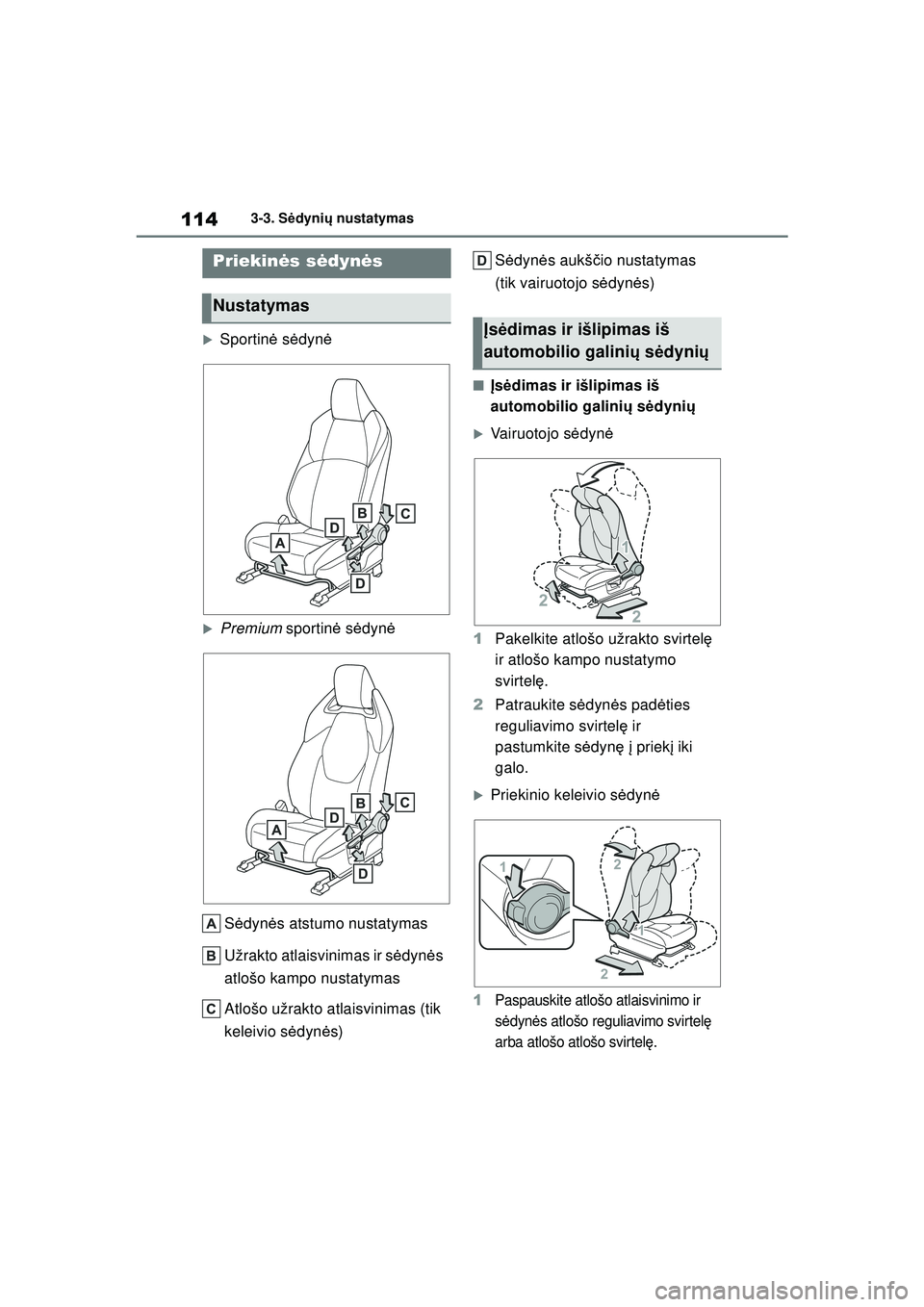 TOYOTA GR YARIS 2020  Eksploatavimo vadovas (in Lithuanian) 114
YARIS(GR) Owners Manual_Europe_M52L09_LT
3-3. Sėdyni ų nustatymas
3-3.S ėdyni ų nustatymas
�XSportinė  sėdynė
�XPremium  sportinė s ėdynė
S ėdynė s atstumo nustatymas
Užrakto atlaisv