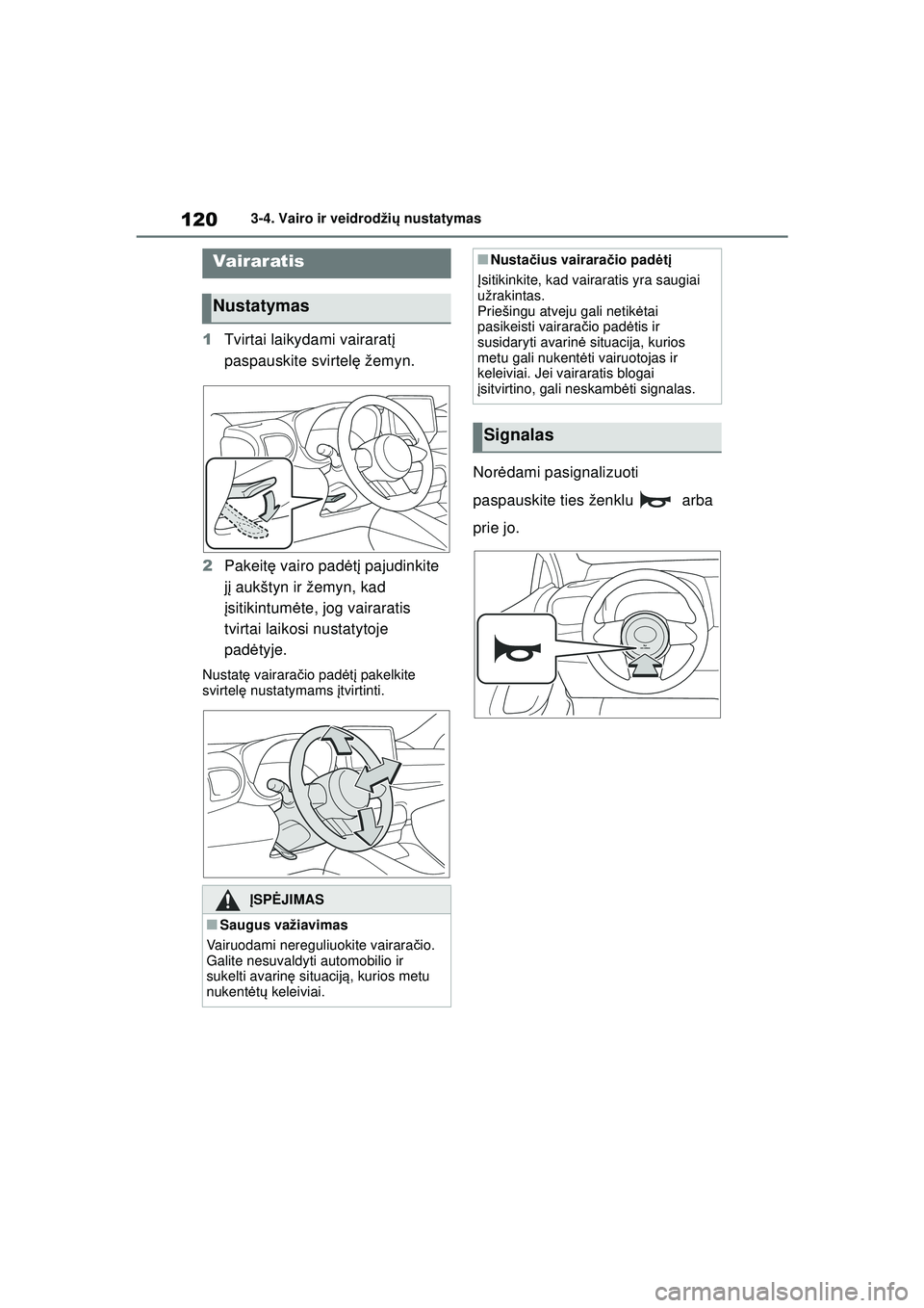 TOYOTA GR YARIS 2020 Eksploatavimo vadovas (in Lithuanian) 120
YARIS(GR) Owners Manual_Europe_M52L09_LT
3-4. Vairo ir veidrodžių nustatymas
3 -4 .Va ir o ir ve idr odži ų nus ta tym as
1 Tvirtai laikydami vairarat į
paspauskite svirtel ę žemyn.
2 Pa TOYOTA GR YARIS 2020 Eksploatavimo vadovas (in Lithuanian) 120
YARIS(GR) Owners Manual_Europe_M52L09_LT
3-4. Vairo ir veidrodžių nustatymas
3 -4 .Va ir o ir ve idr odži ų nus ta tym as
1 Tvirtai laikydami vairarat į
paspauskite svirtel ę žemyn.
2 Pa