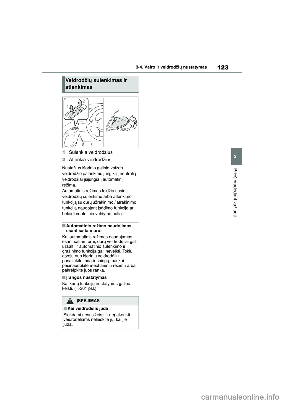 TOYOTA GR YARIS 2020 Eksploatavimo vadovas (in Lithuanian) 123
3
YARIS(GR) Owners Manual_Europe_M52L09_LT
3-4. Vairo ir veidrodžių nustatymas
Prieš pradedant važiuoti
1 Sulenkia veidrodžius
2 Atlenkia veidrodžius
Nusta čius išorinio galinio vaizdo
v TOYOTA GR YARIS 2020 Eksploatavimo vadovas (in Lithuanian) 123
3
YARIS(GR) Owners Manual_Europe_M52L09_LT
3-4. Vairo ir veidrodžių nustatymas
Prieš pradedant važiuoti
1 Sulenkia veidrodžius
2 Atlenkia veidrodžius
Nusta čius išorinio galinio vaizdo
v