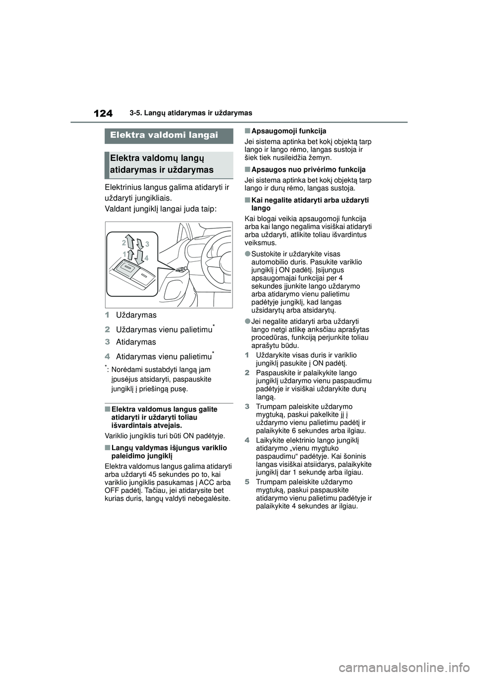 TOYOTA GR YARIS 2020 Eksploatavimo vadovas (in Lithuanian) 124
YARIS(GR) Owners Manual_Europe_M52L09_LT
3-5. Langų atidarymas ir uždarymas
3-5.Lang ų atidarymas ir uždarymas
Elektrinius langus galima atidaryti ir
uždaryti jungikliais.
Valdant jungikl TOYOTA GR YARIS 2020 Eksploatavimo vadovas (in Lithuanian) 124
YARIS(GR) Owners Manual_Europe_M52L09_LT
3-5. Langų atidarymas ir uždarymas
3-5.Lang ų atidarymas ir uždarymas
Elektrinius langus galima atidaryti ir
uždaryti jungikliais.
Valdant jungikl