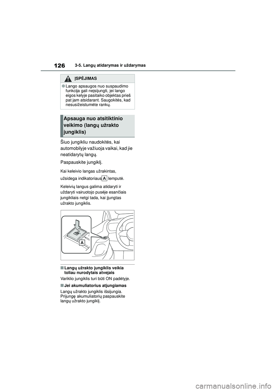TOYOTA GR YARIS 2020 Eksploatavimo vadovas (in Lithuanian) 126
YARIS(GR) Owners Manual_Europe_M52L09_LT
3-5. Langų atidarymas ir uždarymas
Šiuo jungikliu naudokit ės, kai
automobilyje važiuoja vaikai, kad jie
neatidaryt ų langų .
Paspauskite jungikl TOYOTA GR YARIS 2020 Eksploatavimo vadovas (in Lithuanian) 126
YARIS(GR) Owners Manual_Europe_M52L09_LT
3-5. Langų atidarymas ir uždarymas
Šiuo jungikliu naudokit ės, kai
automobilyje važiuoja vaikai, kad jie
neatidaryt ų langų .
Paspauskite jungikl