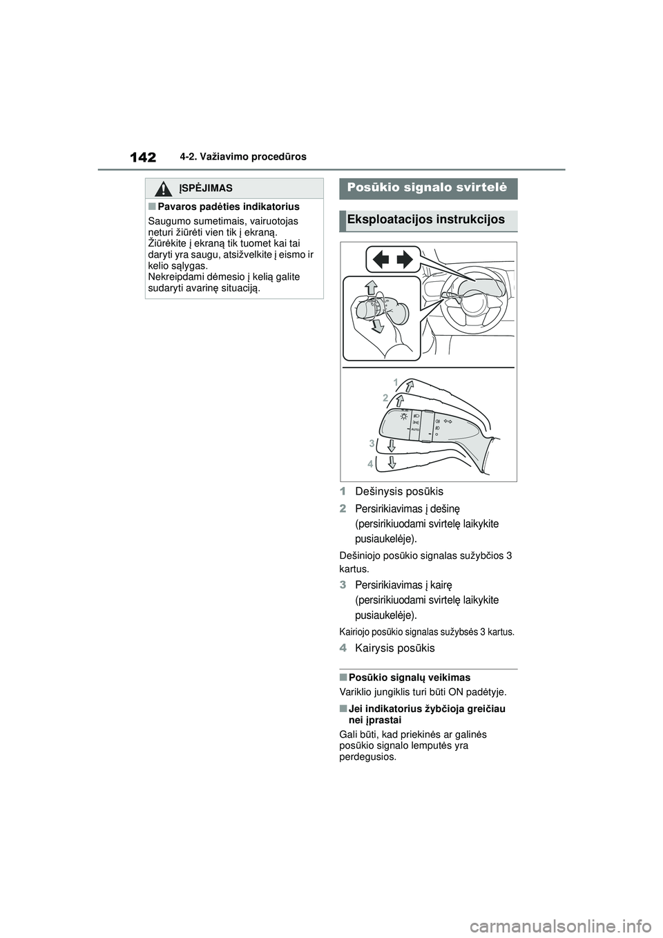 TOYOTA GR YARIS 2020 Eksploatavimo vadovas (in Lithuanian) 142
YARIS(GR) Owners Manual_Europe_M52L09_LT
4-2. Važiavimo procedūros
1Dešinysis pos ūkis
2Persirikiavimas į dešin ę
(persirikiuodami svirtel ę laikykite
pusiaukel ėje).
Dešiniojo pos TOYOTA GR YARIS 2020 Eksploatavimo vadovas (in Lithuanian) 142
YARIS(GR) Owners Manual_Europe_M52L09_LT
4-2. Važiavimo procedūros
1Dešinysis pos ūkis
2Persirikiavimas į dešin ę
(persirikiuodami svirtel ę laikykite
pusiaukel ėje).
Dešiniojo pos