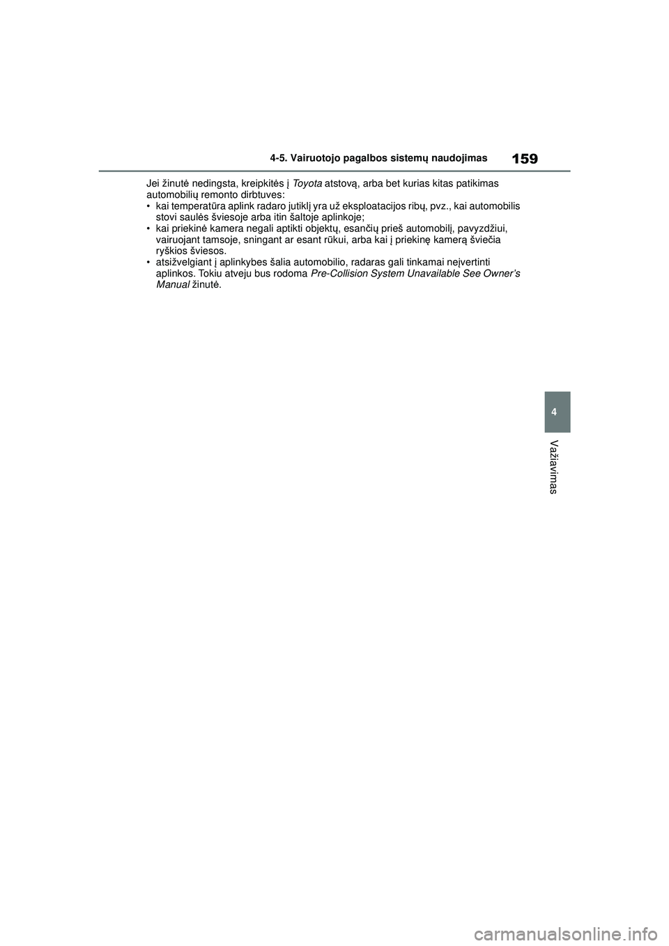 TOYOTA GR YARIS 2020 Eksploatavimo vadovas (in Lithuanian) 159
4
YARIS(GR) Owners Manual_Europe_M52L09_LT
4-5. Vairuotojo pagalbos sistemų naudojimas
Važiavimas
Jei žinut ė nedingsta, kreipkit ės į To y o t a atstovą, arba bet kurias kitas patikima TOYOTA GR YARIS 2020 Eksploatavimo vadovas (in Lithuanian) 159
4
YARIS(GR) Owners Manual_Europe_M52L09_LT
4-5. Vairuotojo pagalbos sistemų naudojimas
Važiavimas
Jei žinut ė nedingsta, kreipkit ės į To y o t a atstovą, arba bet kurias kitas patikima