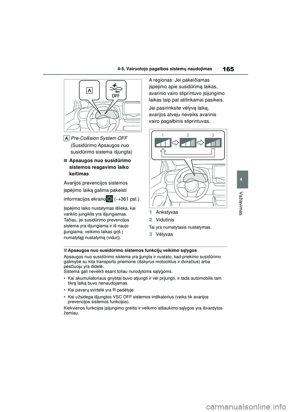 TOYOTA GR YARIS 2020 Eksploatavimo vadovas (in Lithuanian) 165
4
YARIS(GR) Owners Manual_Europe_M52L09_LT
4-5. Vairuotojo pagalbos sistemų naudojimas
Važiavimas
Pre-Collision System OFF
(Susid ūrimo Apsaugos nuo
susid ūrimo sistema išjungta)
■Apsau TOYOTA GR YARIS 2020 Eksploatavimo vadovas (in Lithuanian) 165
4
YARIS(GR) Owners Manual_Europe_M52L09_LT
4-5. Vairuotojo pagalbos sistemų naudojimas
Važiavimas
Pre-Collision System OFF
(Susid ūrimo Apsaugos nuo
susid ūrimo sistema išjungta)
■Apsau