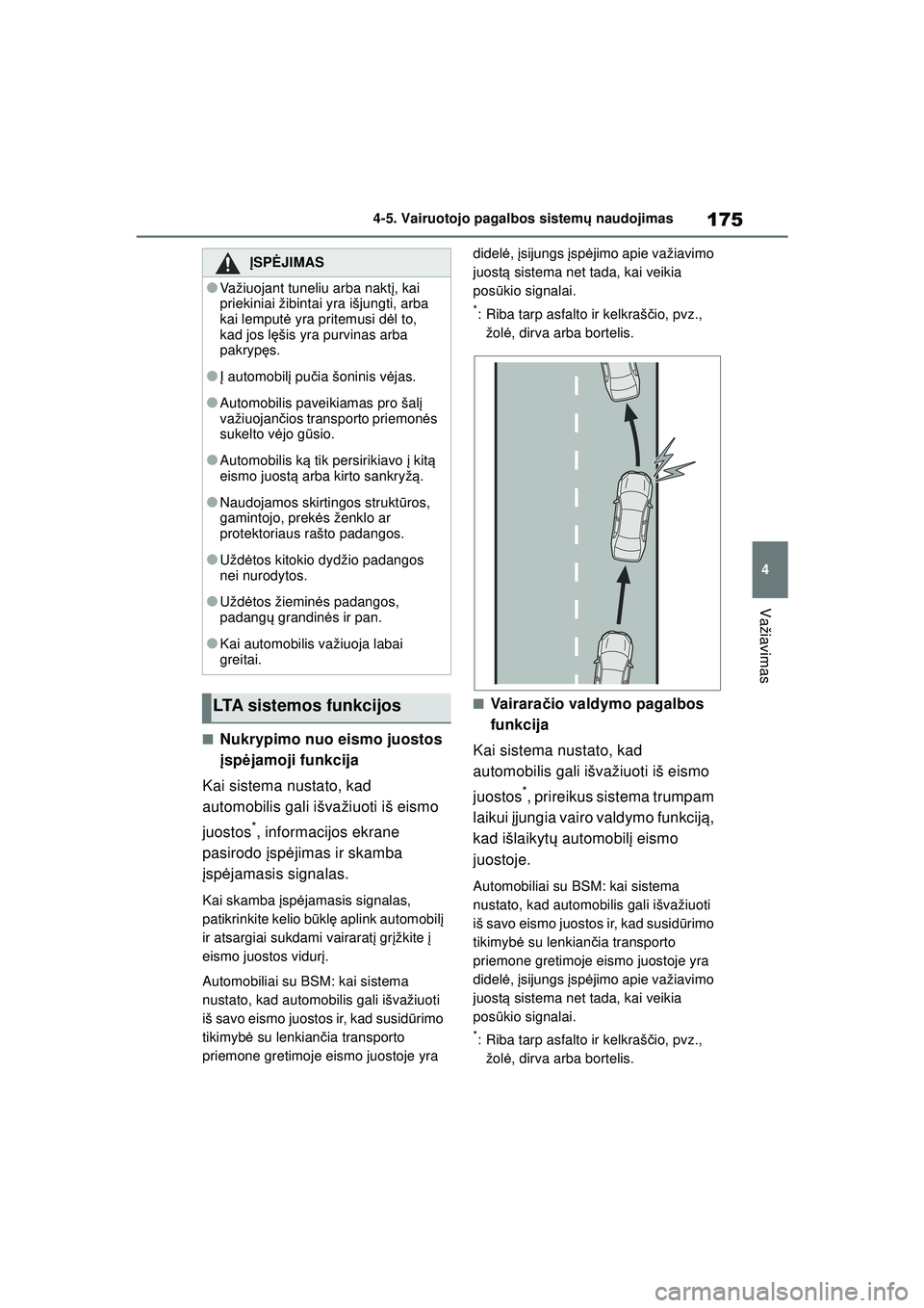 TOYOTA GR YARIS 2020 Eksploatavimo vadovas (in Lithuanian) 175
4
YARIS(GR) Owners Manual_Europe_M52L09_LT
4-5. Vairuotojo pagalbos sistemų naudojimas
Važiavimas
■Nukrypimo nuo eismo juostos
įsp ėjamoji funkcija
Kai sistema nustato, kad
automobilis ga TOYOTA GR YARIS 2020 Eksploatavimo vadovas (in Lithuanian) 175
4
YARIS(GR) Owners Manual_Europe_M52L09_LT
4-5. Vairuotojo pagalbos sistemų naudojimas
Važiavimas
■Nukrypimo nuo eismo juostos
įsp ėjamoji funkcija
Kai sistema nustato, kad
automobilis ga