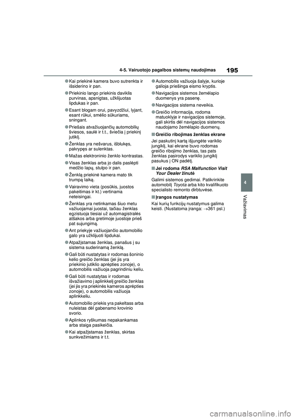 TOYOTA GR YARIS 2020 Eksploatavimo vadovas (in Lithuanian) 195
4
YARIS(GR) Owners Manual_Europe_M52L09_LT
4-5. Vairuotojo pagalbos sistemų naudojimas
Važiavimas
●Kai priekin ė kamera buvo sutrenkta ir
išsiderino ir pan.
●Priekinio lango priekinis da TOYOTA GR YARIS 2020 Eksploatavimo vadovas (in Lithuanian) 195
4
YARIS(GR) Owners Manual_Europe_M52L09_LT
4-5. Vairuotojo pagalbos sistemų naudojimas
Važiavimas
●Kai priekin ė kamera buvo sutrenkta ir
išsiderino ir pan.
●Priekinio lango priekinis da