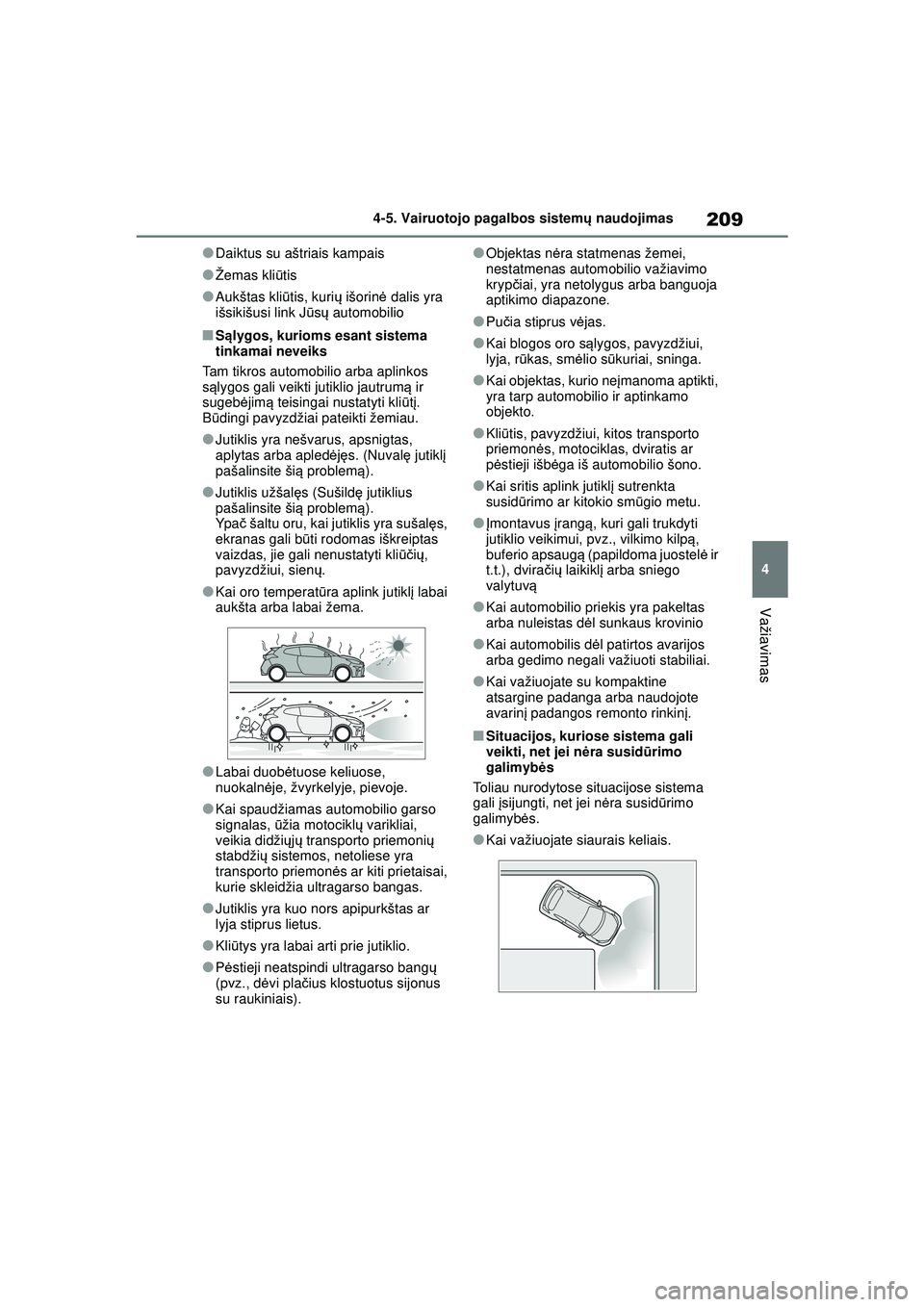TOYOTA GR YARIS 2020 Eksploatavimo vadovas (in Lithuanian) 209
4
YARIS(GR) Owners Manual_Europe_M52L09_LT
4-5. Vairuotojo pagalbos sistemų naudojimas
Važiavimas
●Daiktus su aštriais kampais
●Žemas kli ūtis
●Aukštas kli ūtis, kuri ų išorin ė d TOYOTA GR YARIS 2020 Eksploatavimo vadovas (in Lithuanian) 209
4
YARIS(GR) Owners Manual_Europe_M52L09_LT
4-5. Vairuotojo pagalbos sistemų naudojimas
Važiavimas
●Daiktus su aštriais kampais
●Žemas kli ūtis
●Aukštas kli ūtis, kuri ų išorin ė d