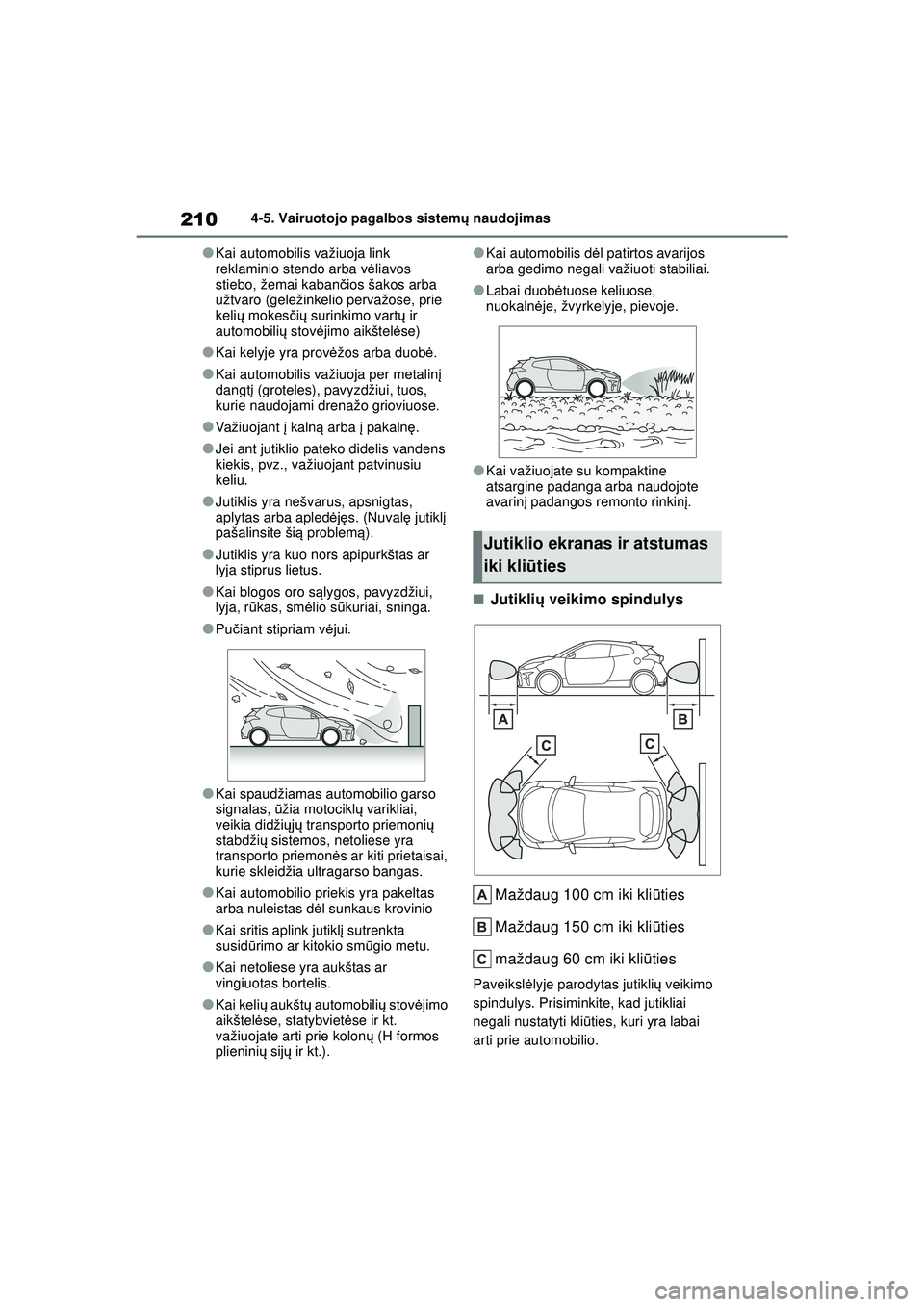 TOYOTA GR YARIS 2020 Eksploatavimo vadovas (in Lithuanian) 210
YARIS(GR) Owners Manual_Europe_M52L09_LT
4-5. Vairuotojo pagalbos sistemų naudojimas
●Kai automobilis važiuoja link
reklaminio stendo arba v ėliavos
stiebo, žemai kaban čios šakos arba TOYOTA GR YARIS 2020 Eksploatavimo vadovas (in Lithuanian) 210
YARIS(GR) Owners Manual_Europe_M52L09_LT
4-5. Vairuotojo pagalbos sistemų naudojimas
●Kai automobilis važiuoja link
reklaminio stendo arba v ėliavos
stiebo, žemai kaban čios šakos arba